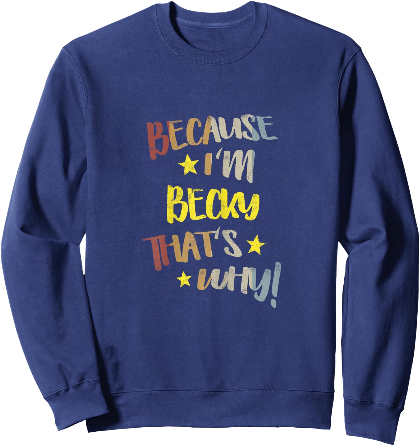 Because I'm Becky That's Why Retro Vintage Name Gift Sweatshirt - Sweatshirt | Navy