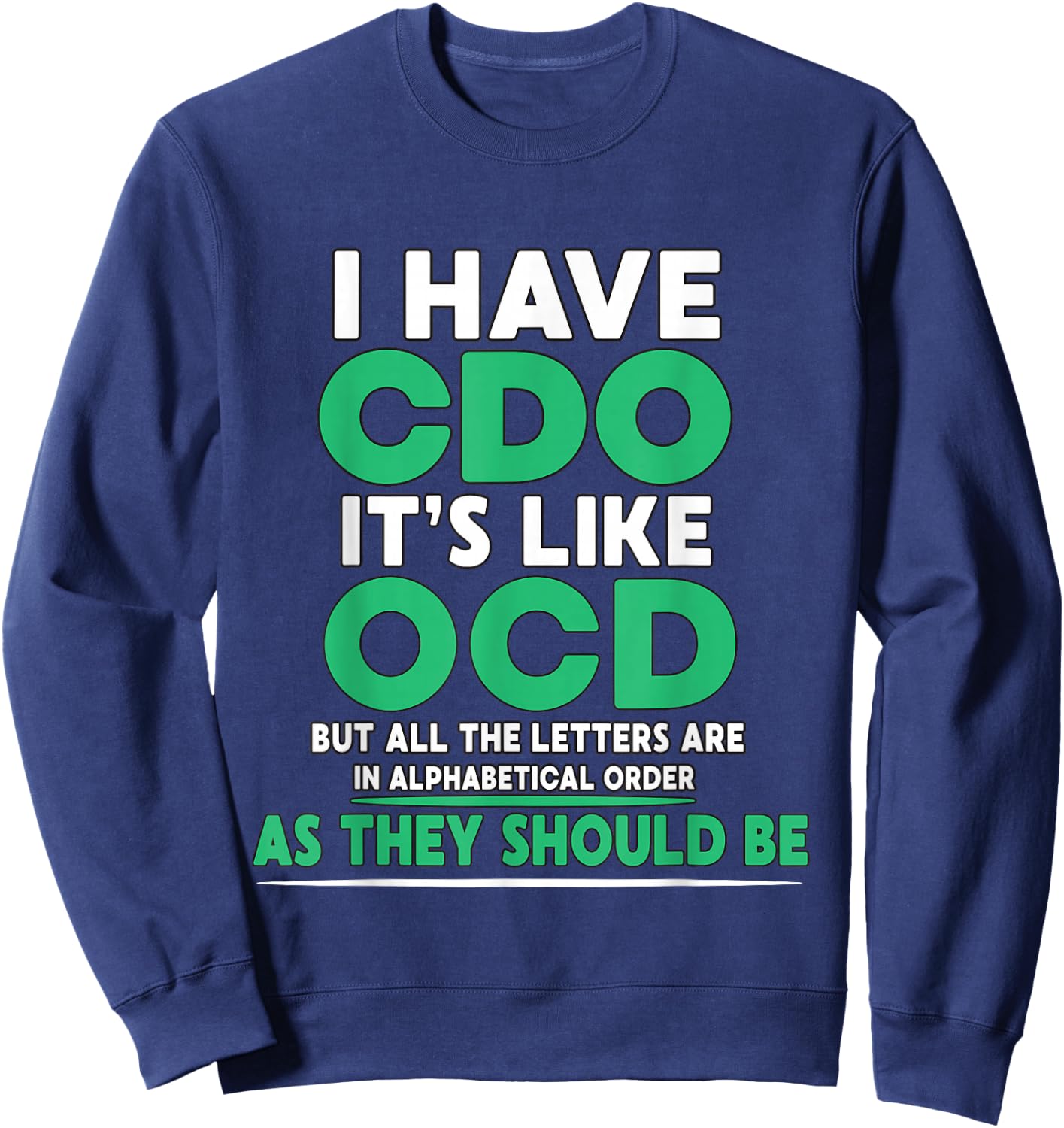 I Have CDO It's Like OCD But Letters are in Order Sweatshirt - Sweatshirt | Navy