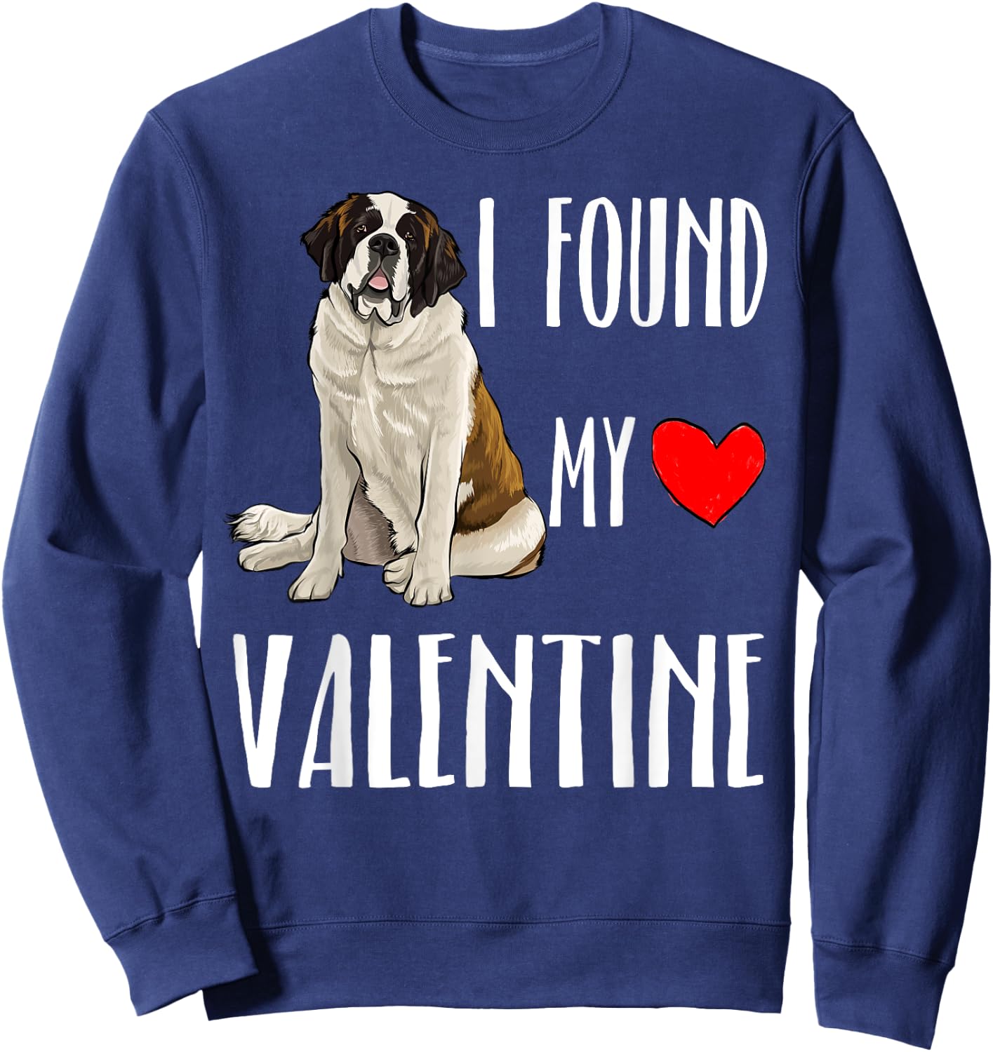 I Found My Valentine Day St. Bernard Dog Lover Gift Sweatshirt - Sweatshirt | Navy