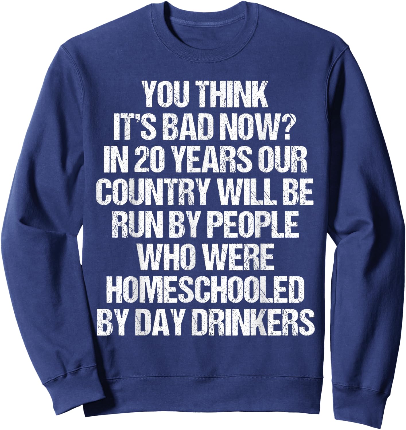 You Think It's Bad Now In 20 Years Funny 2020 Meme Vintage Sweatshirt - Sweatshirt | Navy