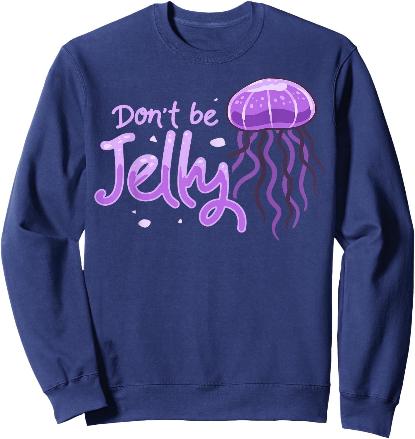 Don't be Jelly Jellyfish Costume Cnidarian Fish Sweatshirt - Sweatshirt | Navy