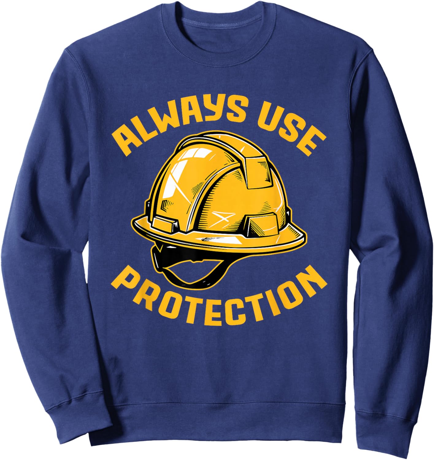 Always Use Protection Construction Workers Building Sweatshirt - Sweatshirt | Navy