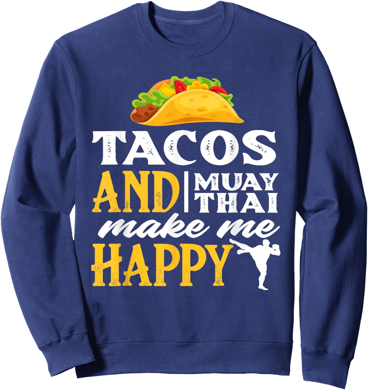Tacos And Muay Thai Make Me Happy - Funny Fighter Gift Sweatshirt - Sweatshirt | Navy