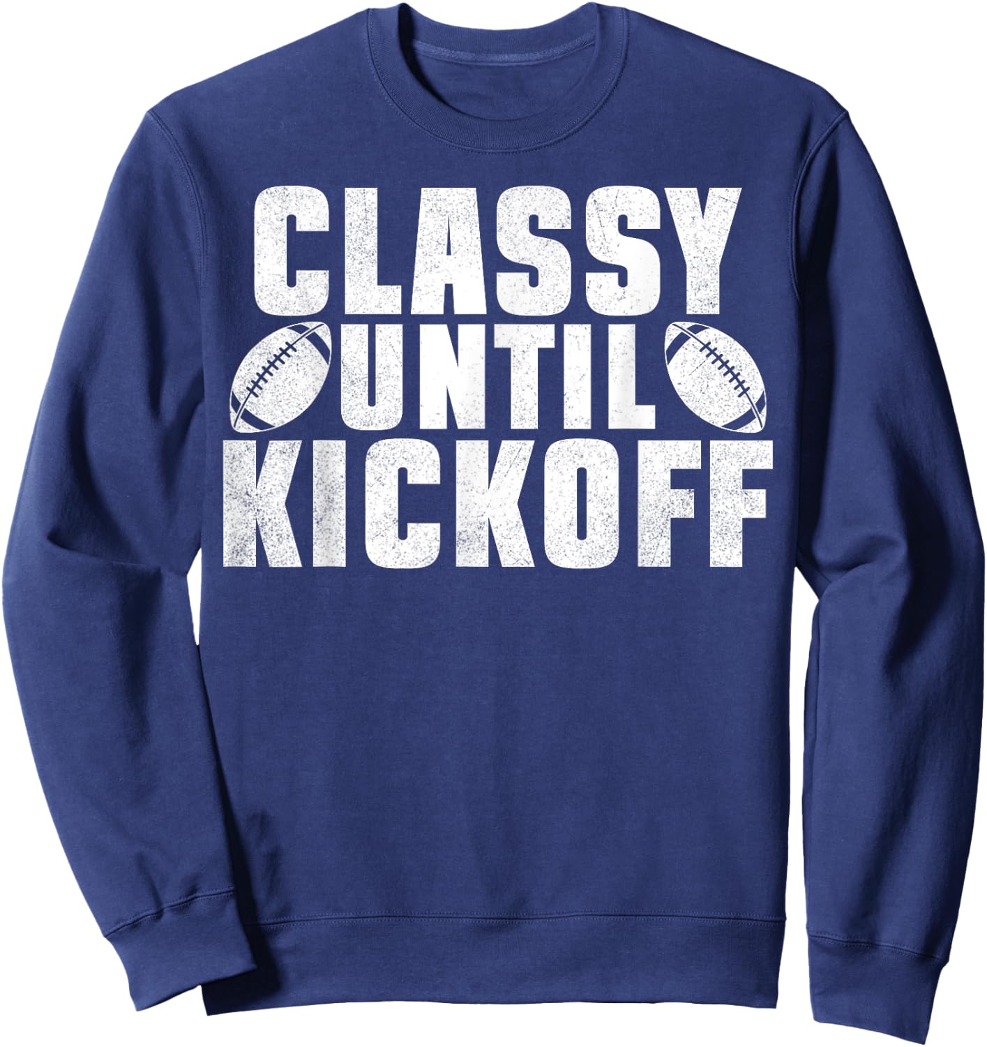 Classy Until Kickoff American Football Funny Family Sweatshirt - Sweatshirt | Navy