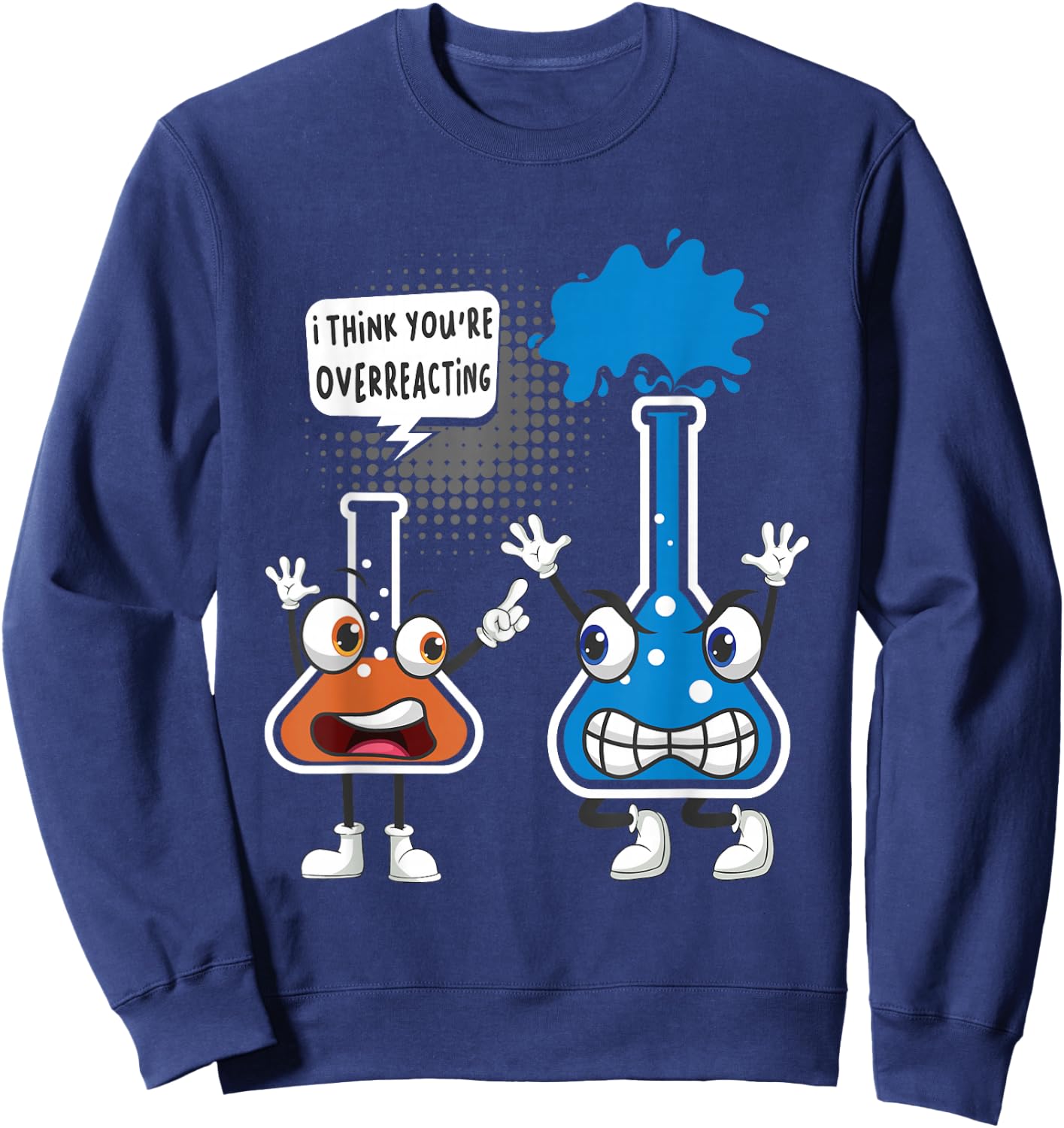 You're Overreacting - Funny Chemistry Humor Science Teacher Sweatshirt - Sweatshirt | Navy