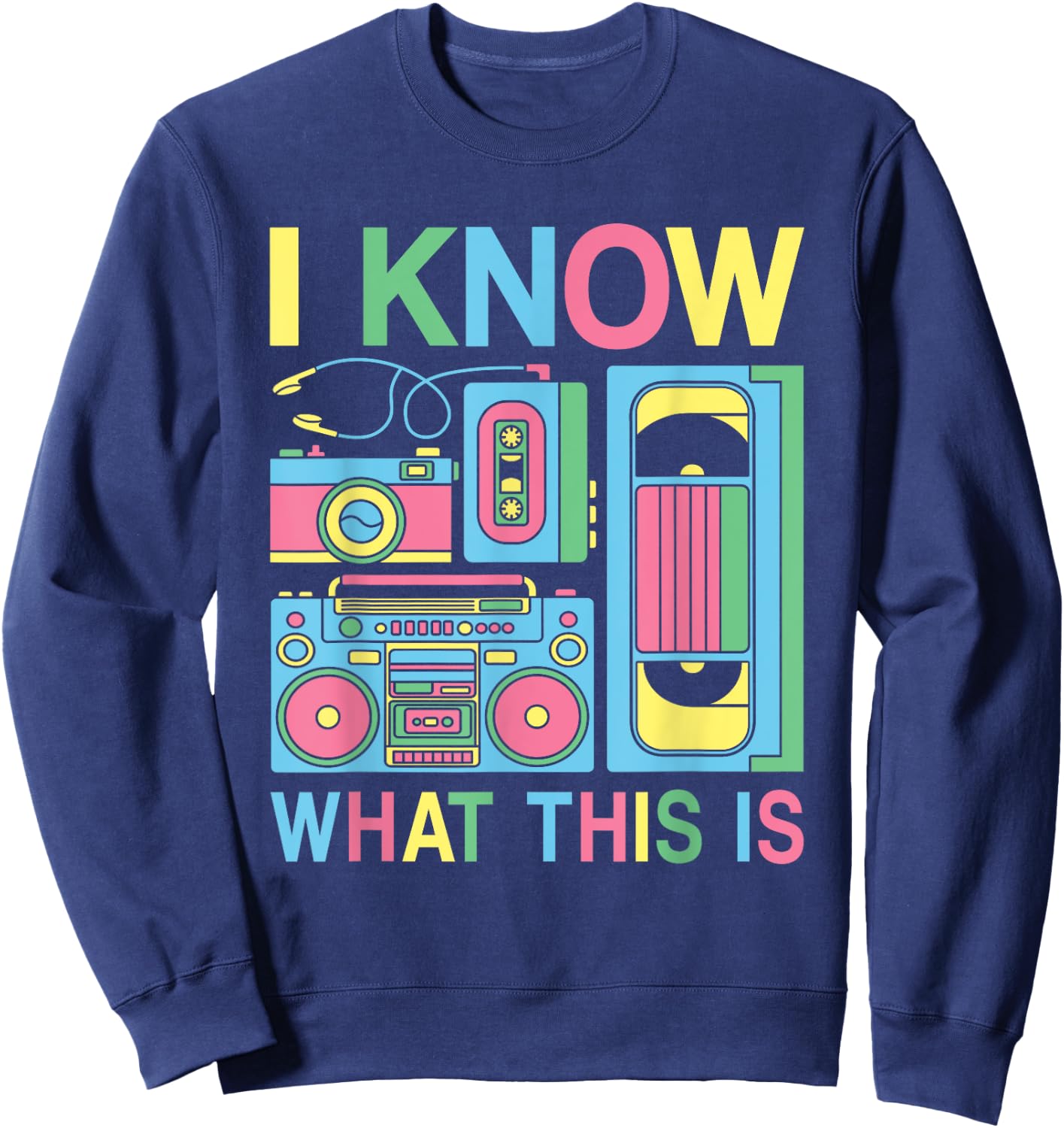 I Know What This Is 80s 90s Party Outfit Men Women Kids Sweatshirt - Sweatshirt | Navy