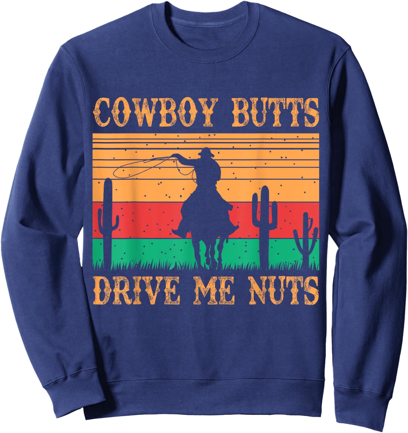 Cowboy Butts Drive Me Nuts Retro Funny Sexy Cowboys Memes Sweatshirt - Sweatshirt | Navy