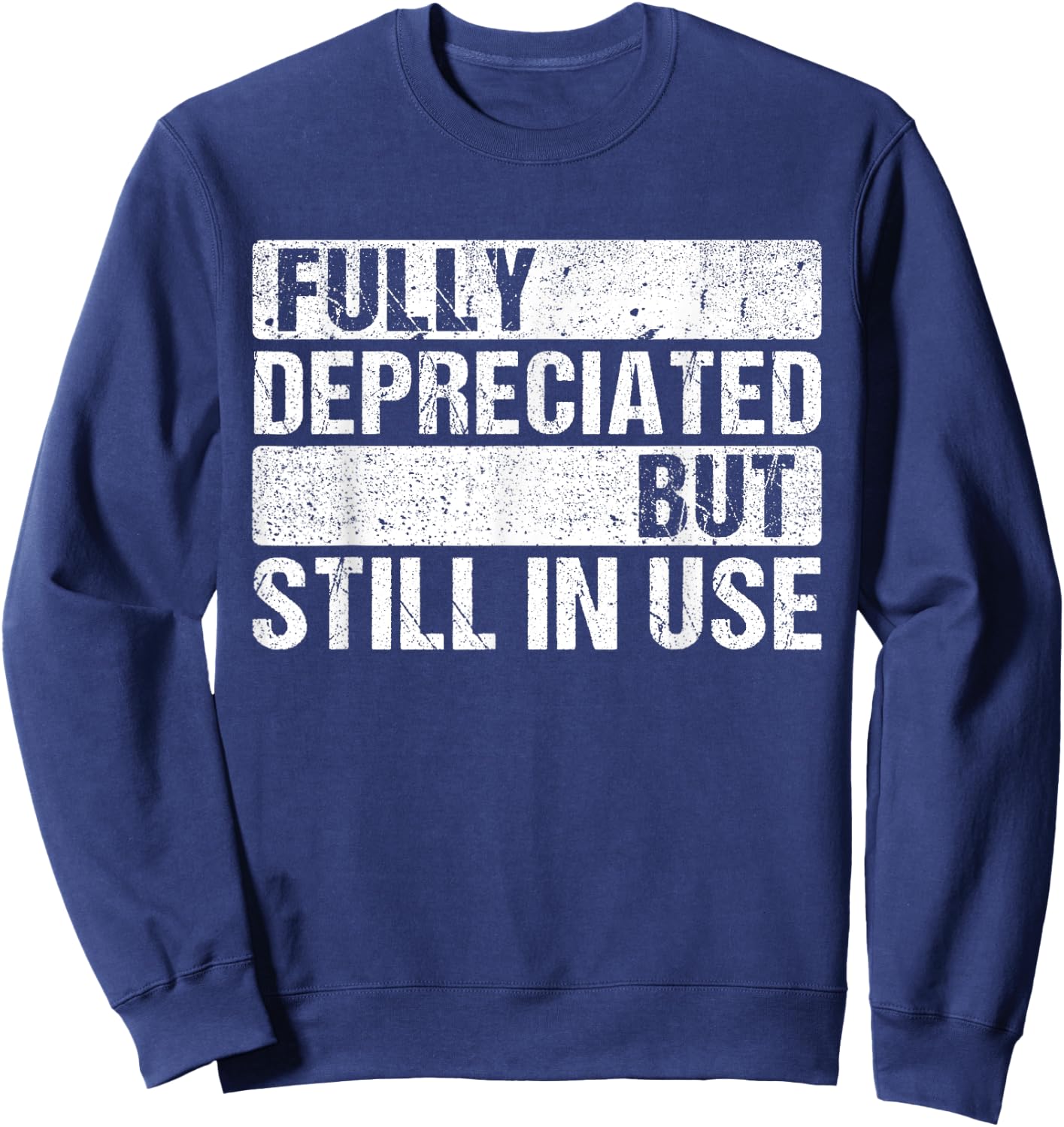 Fully Depreciated Still In Use Shirt Accounting classes Sweatshirt - Sweatshirt | Navy