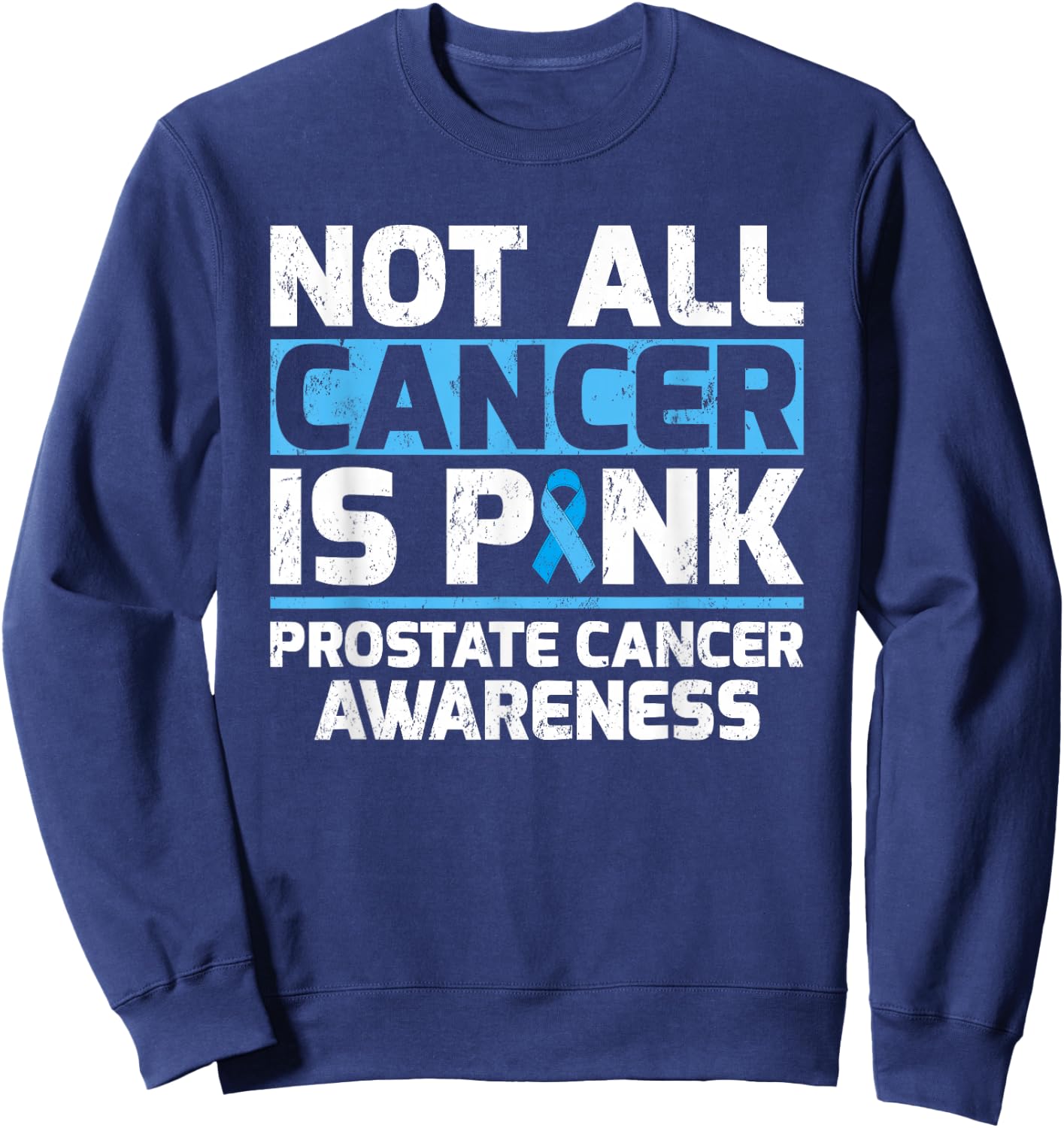 Not All Cancer Is Pink Prostate Cancer Awareness Sweatshirt - Sweatshirt | Navy