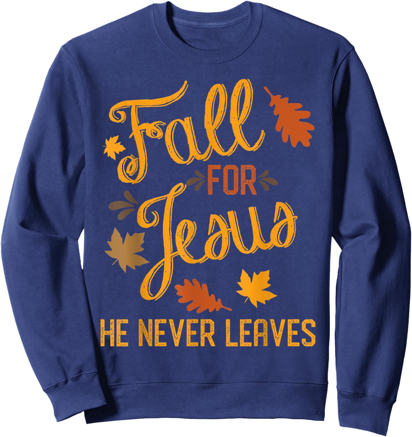 Fall for Jesus He Never Leaves Christian Sweatshirt - Sweatshirt | Navy