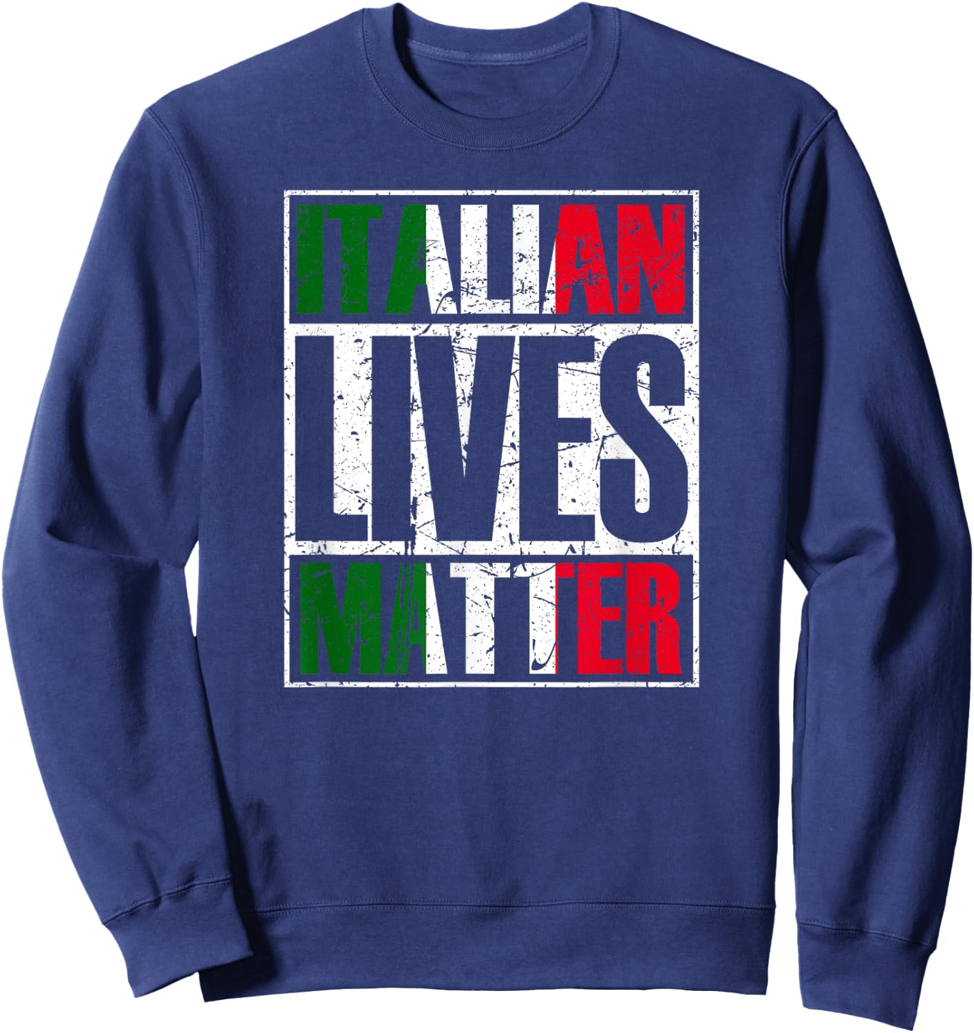 Italian Lives Matter Proud Italian Flag Italian Italia Gift Sweatshirt - Sweatshirt | Navy
