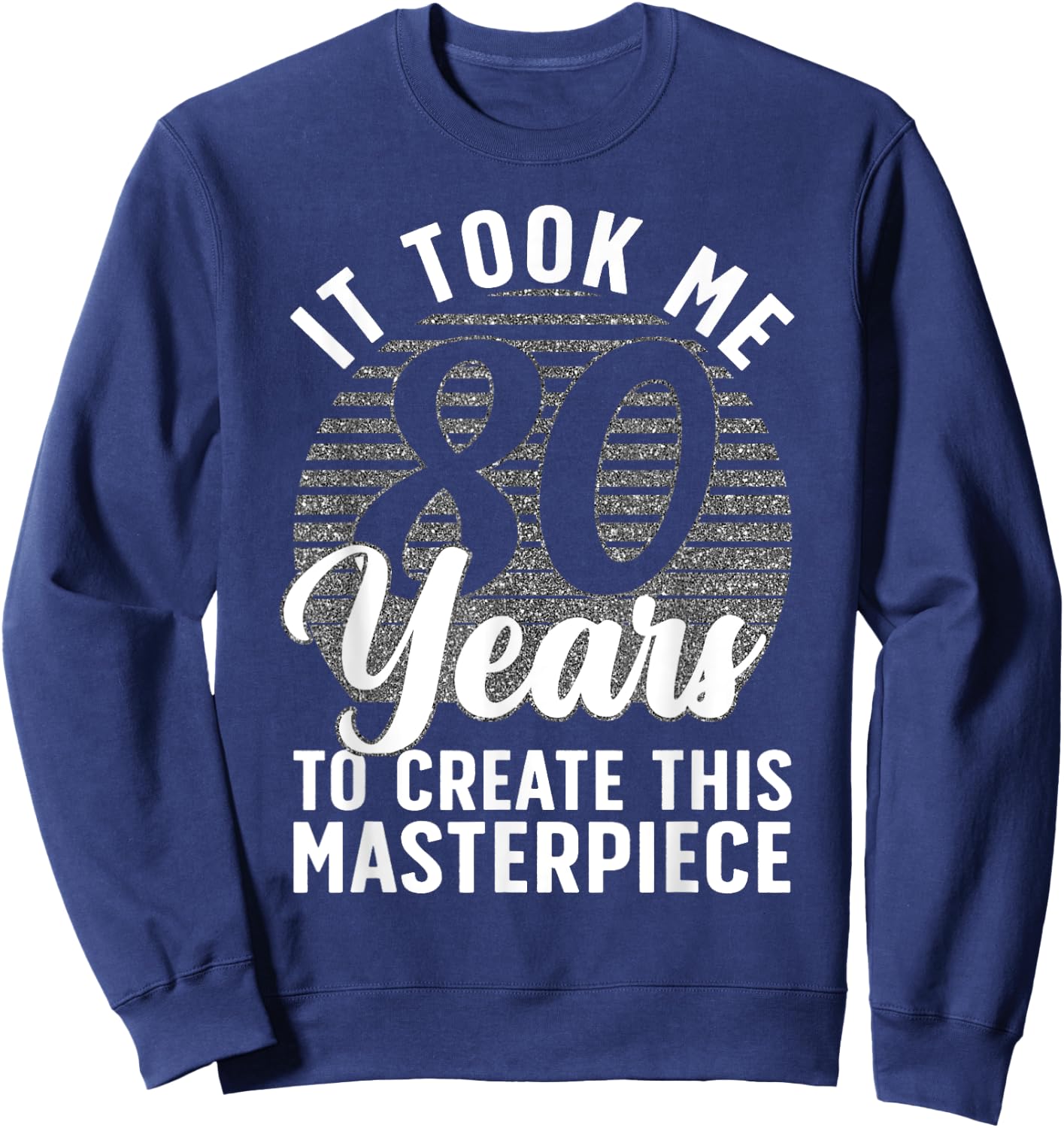 80th Birthday Men 80 Year Old Gag Turning 80 Joke Sweatshirt - Sweatshirt | Navy