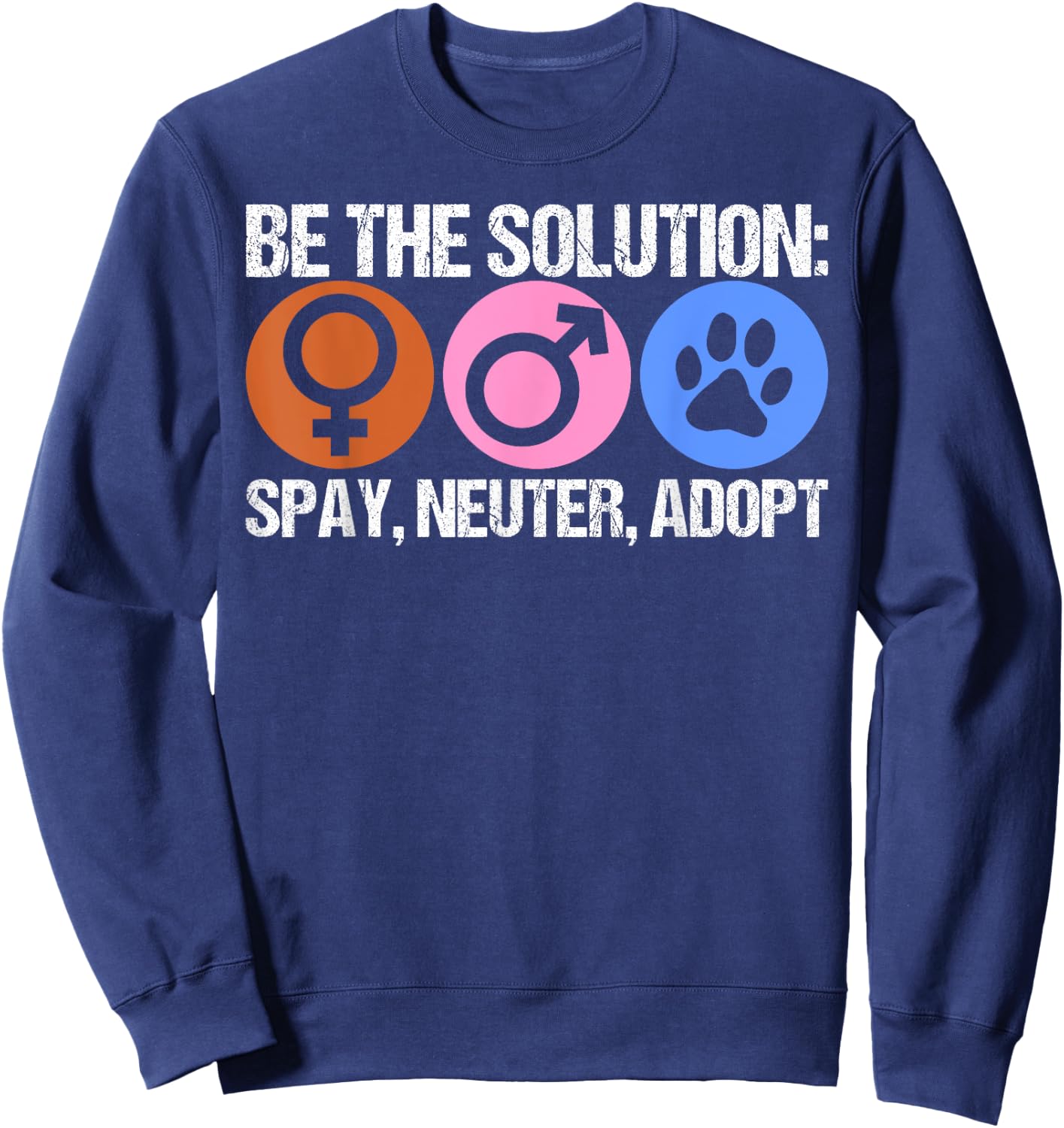 Be The Solution Spay Neuter Adopt Animal Sweatshirt - Sweatshirt | Navy