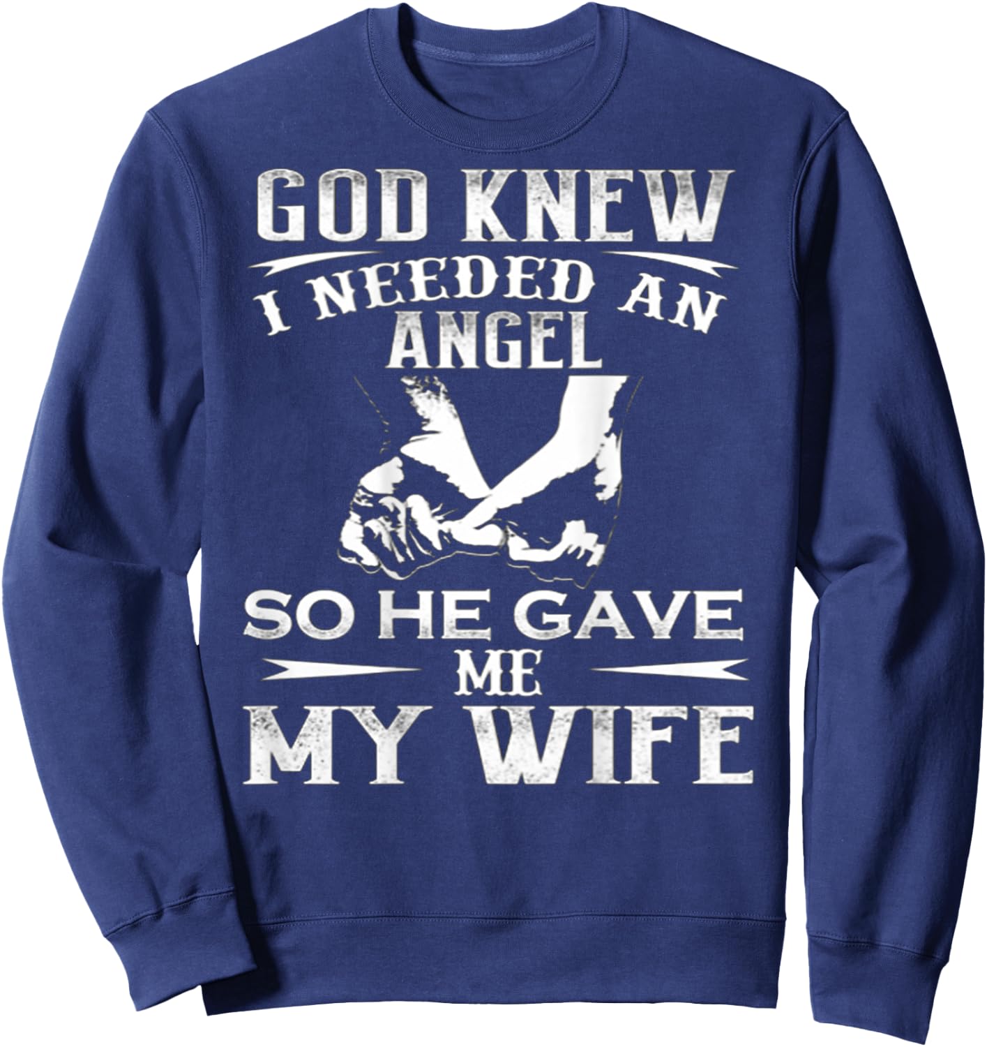 God Knew I Needed An Angel So He Gave Me My Wife On Back Sweatshirt - Sweatshirt | Navy