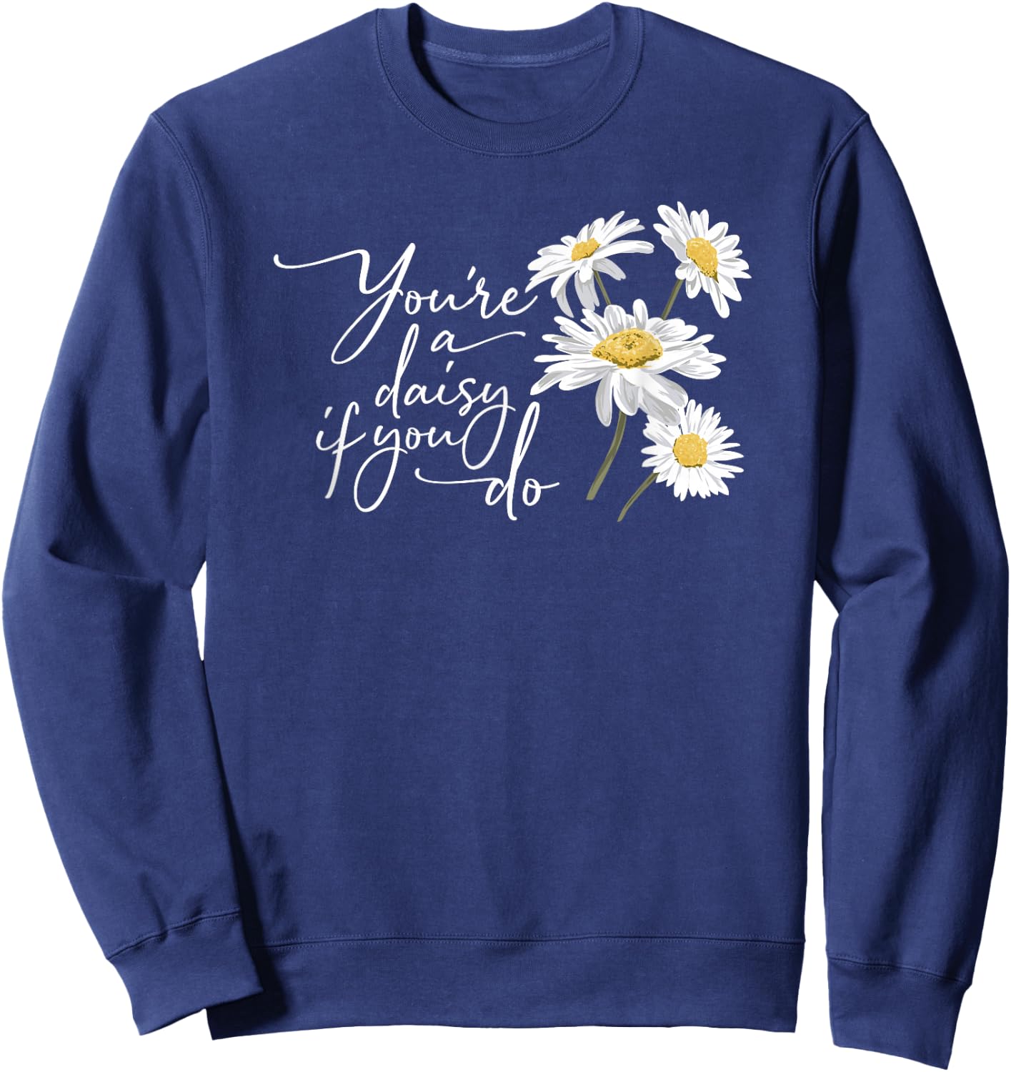 You're A Daisy If You Do Sweatshirt - Sweatshirt | Navy