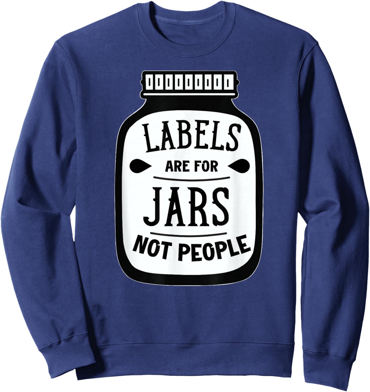 Labels are for jars not people Sweatshirt - Sweatshirt | Navy