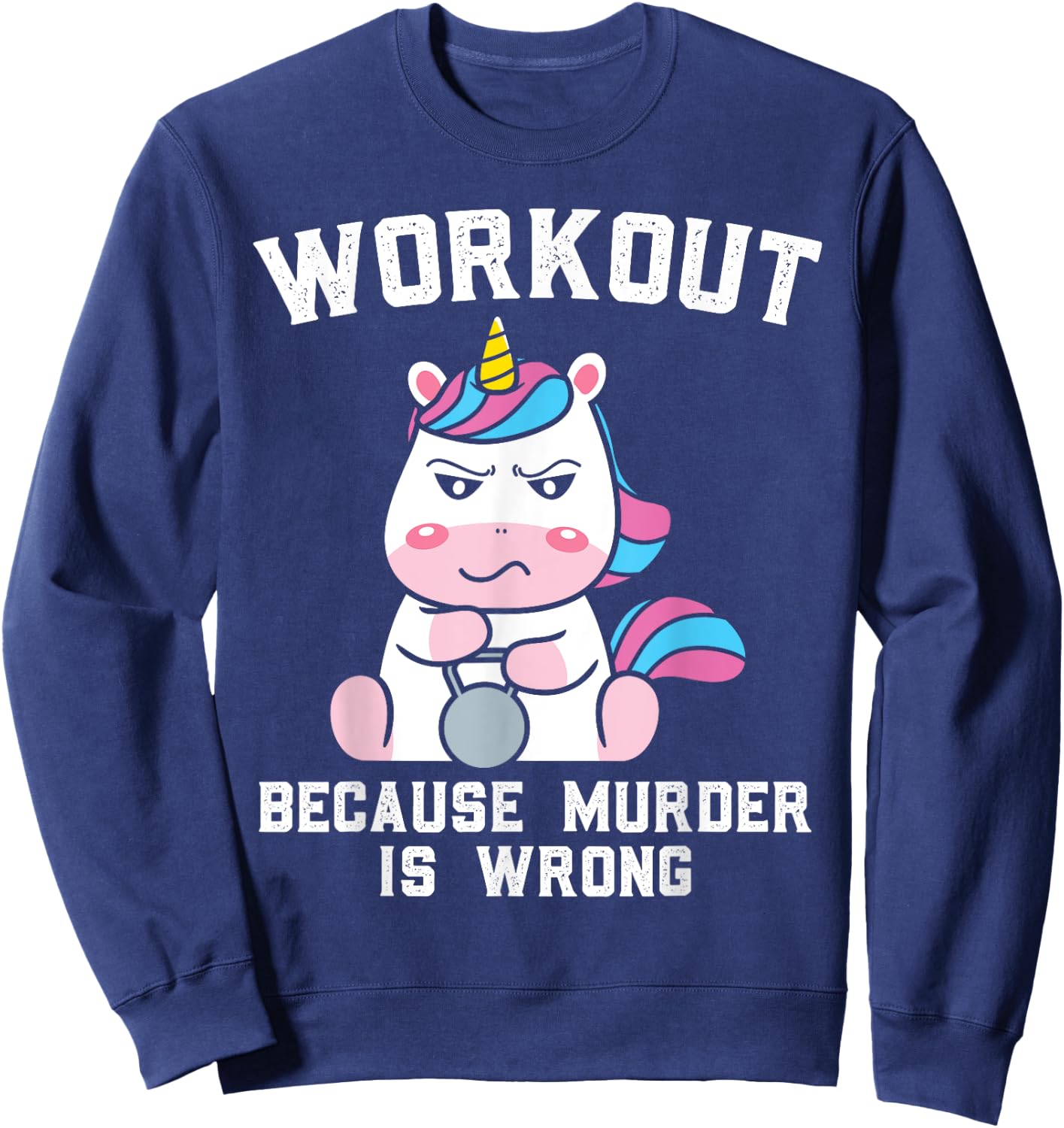 Workout Because Murder Is Wrong Gift a Workout Lover Sweatshirt - Sweatshirt | Navy