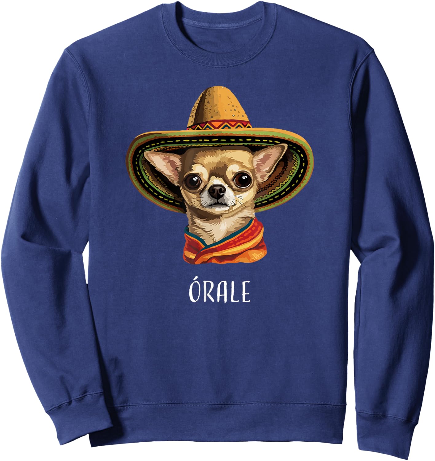 “Órale” Funny Spanish Chihuahua Sweatshirt - Sweatshirt | Navy