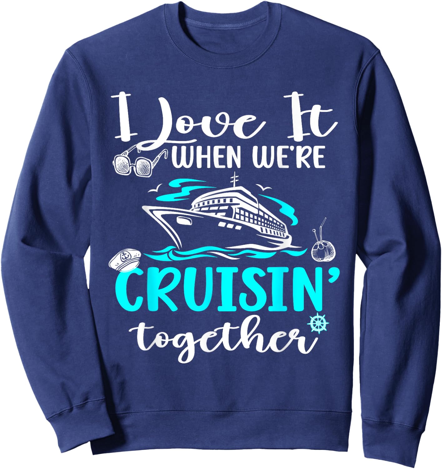 Family Cruise 2024 I Love It When We're Cruisin' Together Sweatshirt - Sweatshirt | Navy