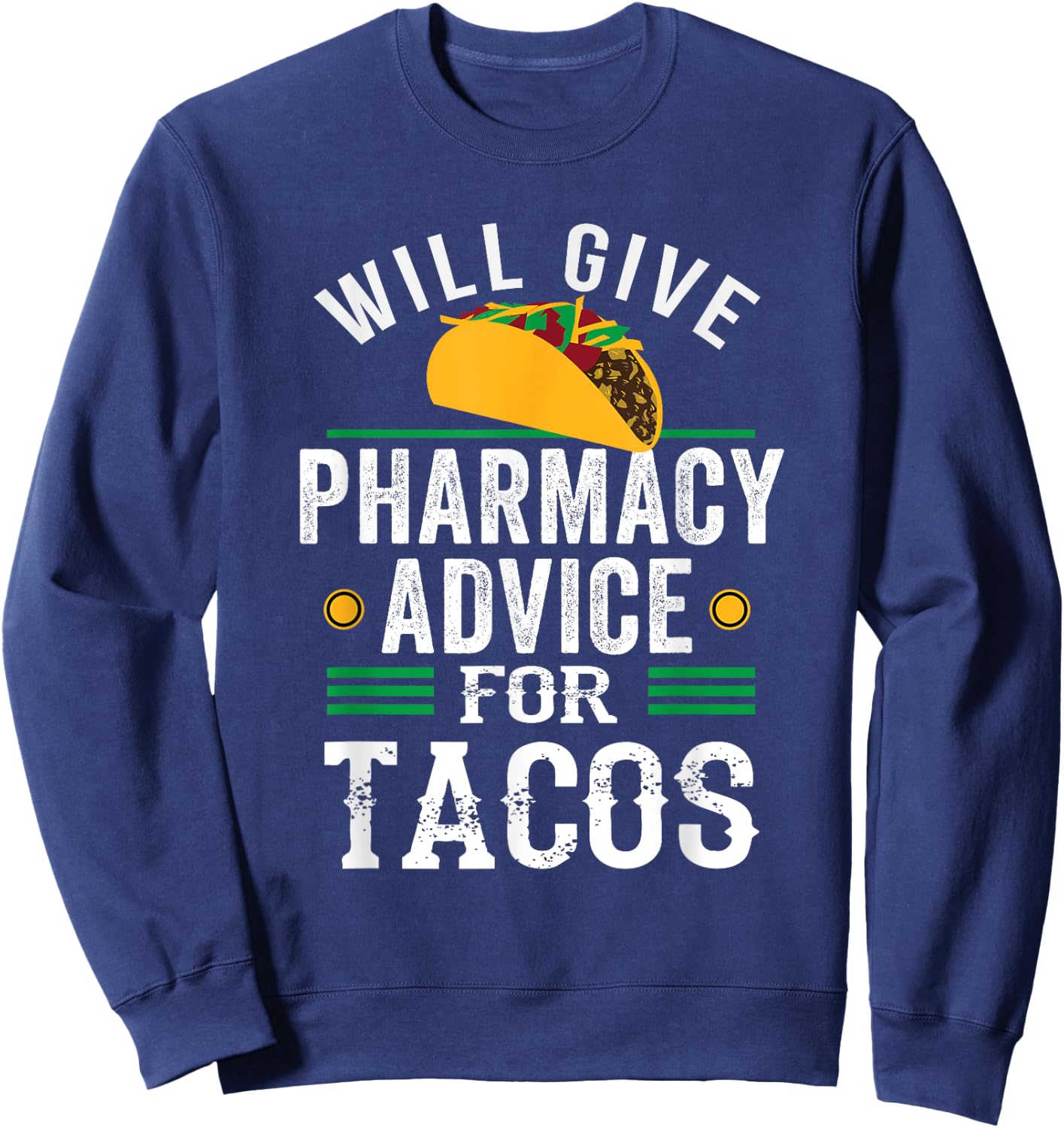 Pharmacy Advice For Tacos Funny Pharmacy Tech Student Sweatshirt - Sweatshirt | Navy