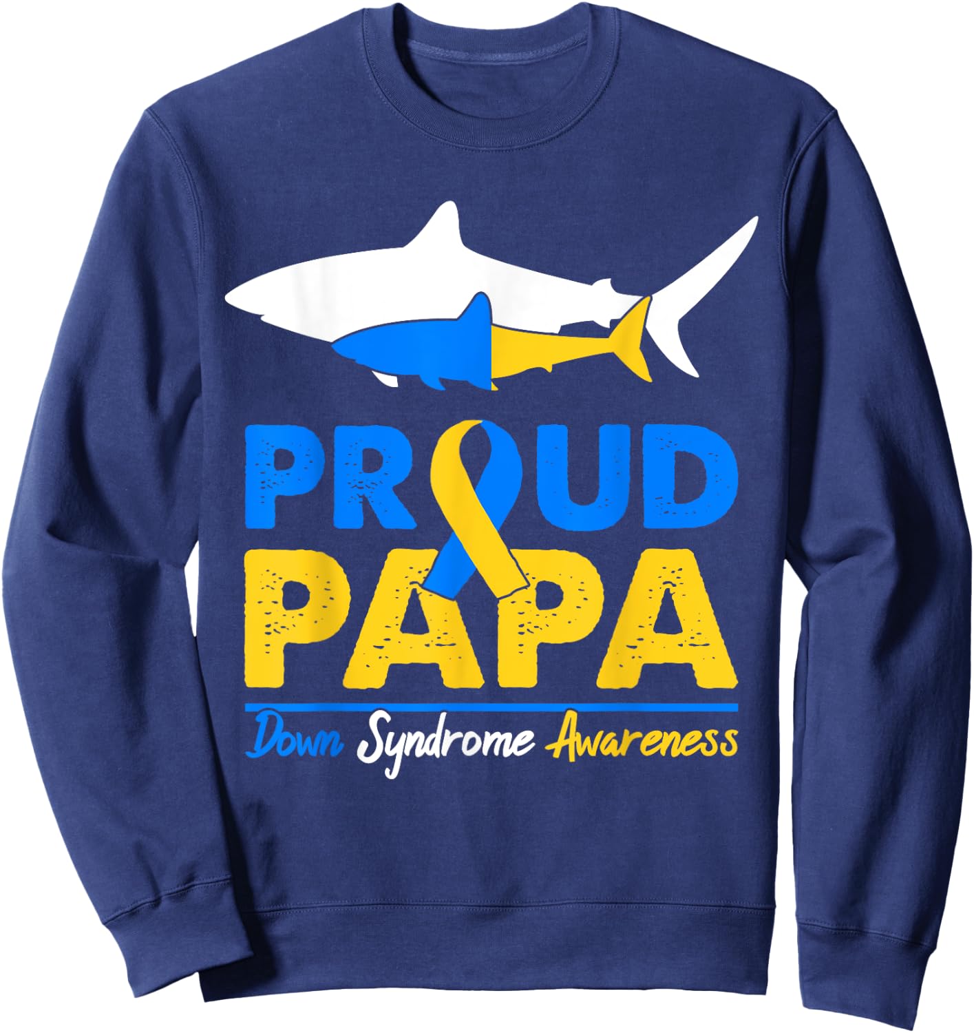 Proud Papa Shark Down Syndrome Awareness Day Ribbon Dad T21 Sweatshirt - Sweatshirt | Navy