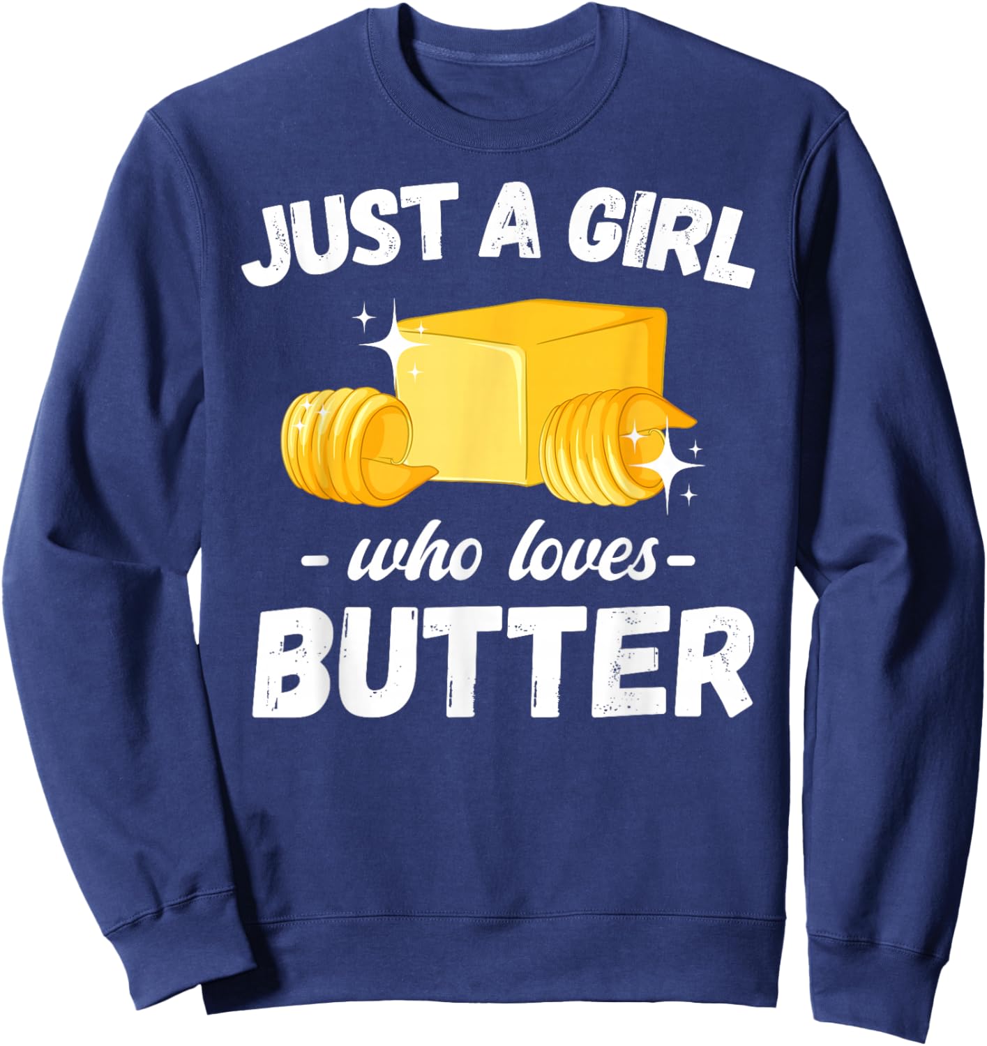 Just A Girl Who Loves Butter Men Women Kids Sweatshirt - Sweatshirt | Navy