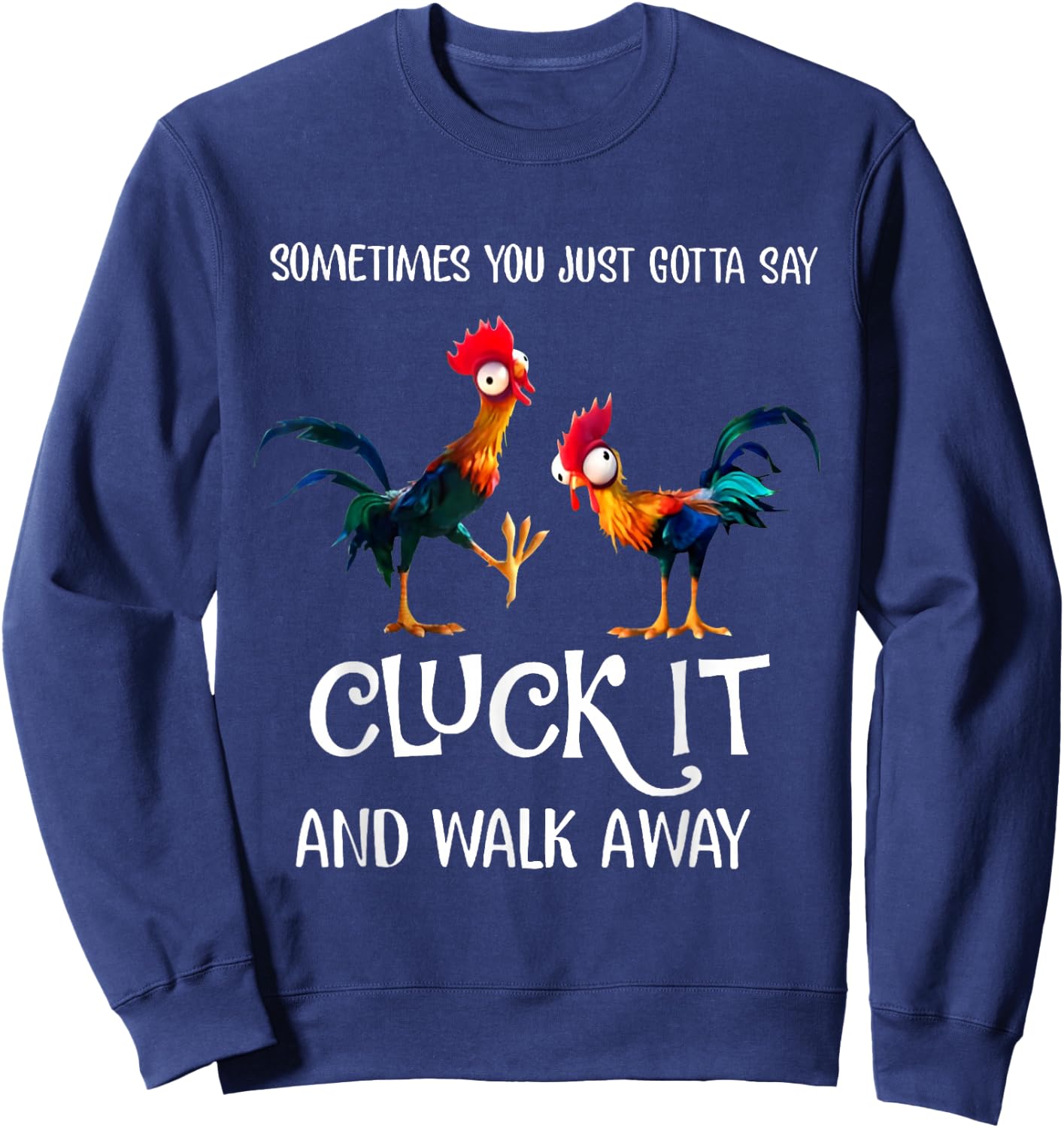 Sometimes You Just Gotta Say Cluck It and Walk Away Sweatshirt - Sweatshirt | Navy