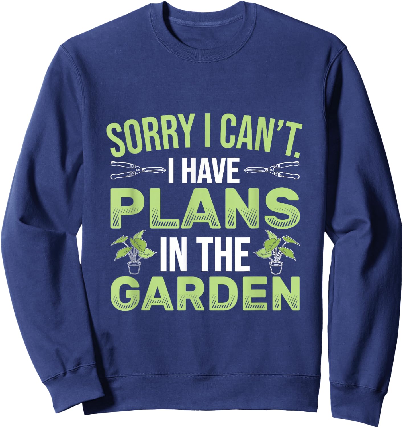 Sorry I Can't I Have Plans In The Garden Funny Gardener Sweatshirt - Sweatshirt | Navy