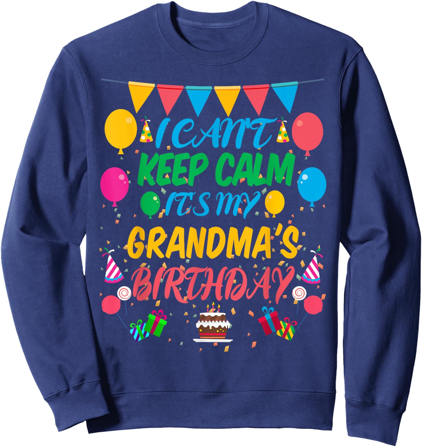 I Can't Keep Calm It's My Grandma Birthday Sweatshirt - Sweatshirt | Navy