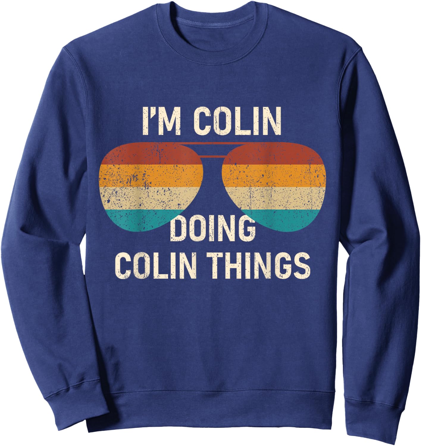 I'm Colin Doing Colin Things Retro Sunglass Personalized Sweatshirt - Sweatshirt | Navy