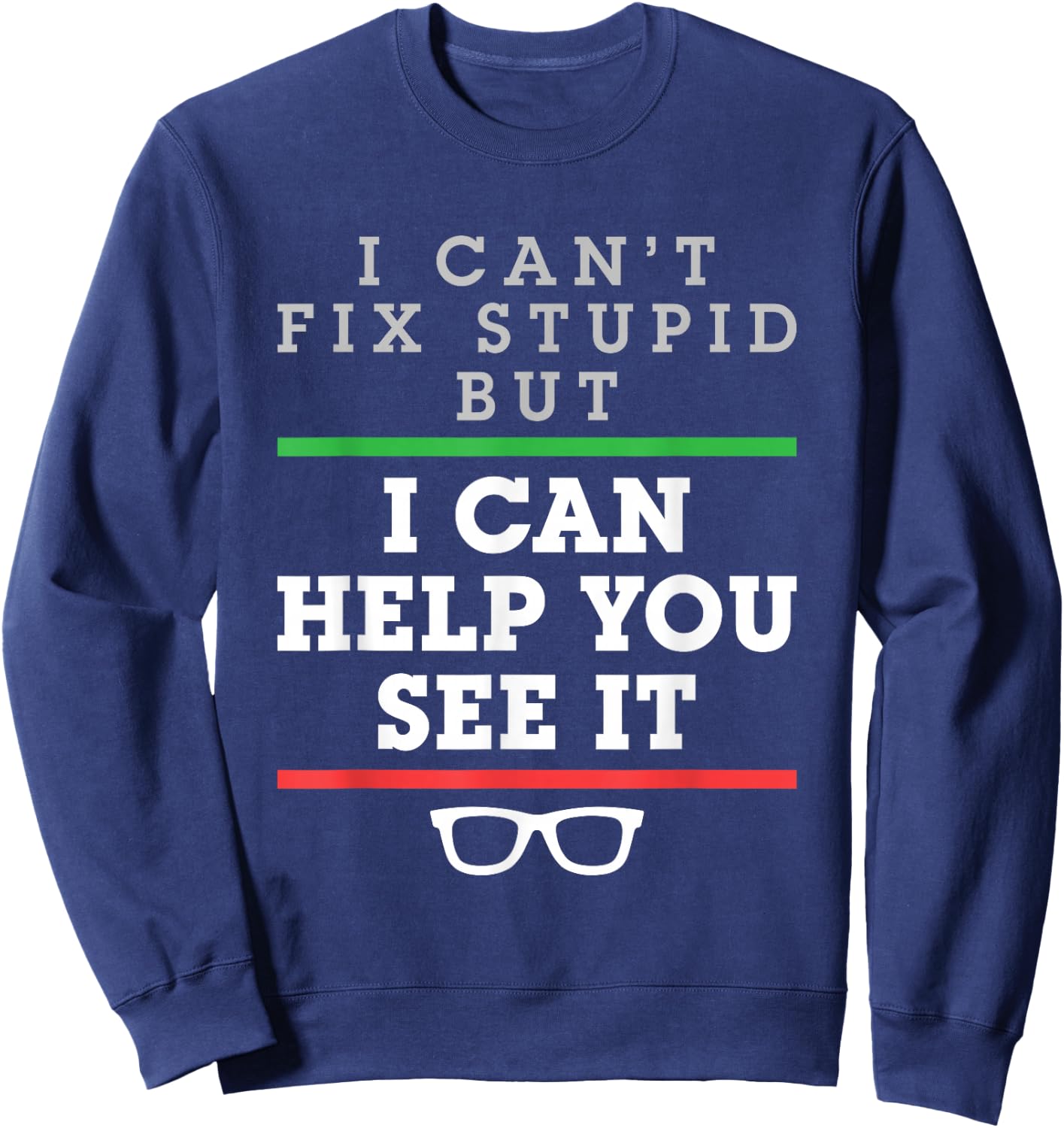 I Can't Fix Stupid But I Can Help You See It Optometrist Sweatshirt - Sweatshirt | Navy