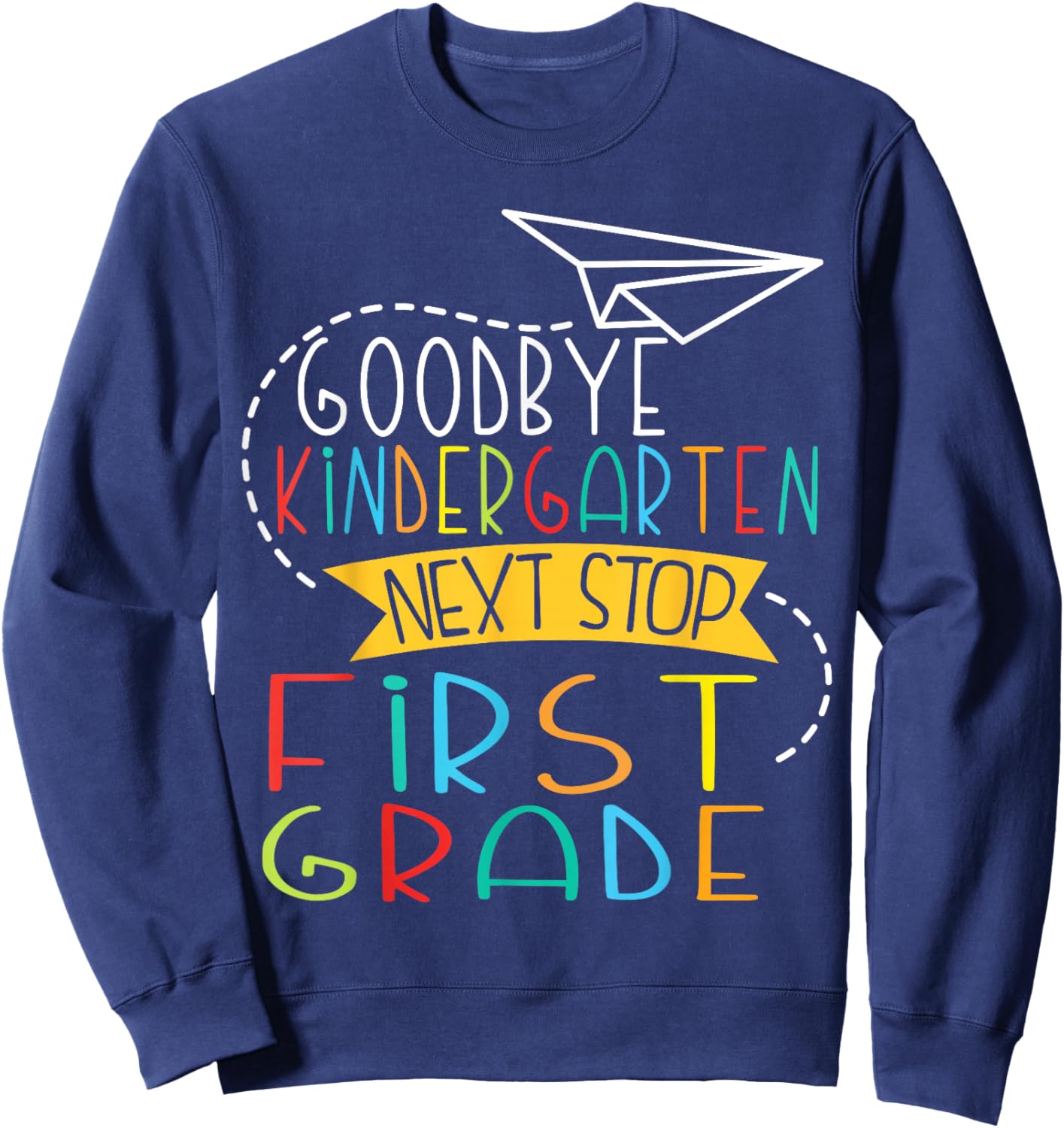 Next Stop First Grade Goodbye Kindergarten School Graduate Sweatshirt - Sweatshirt | Navy