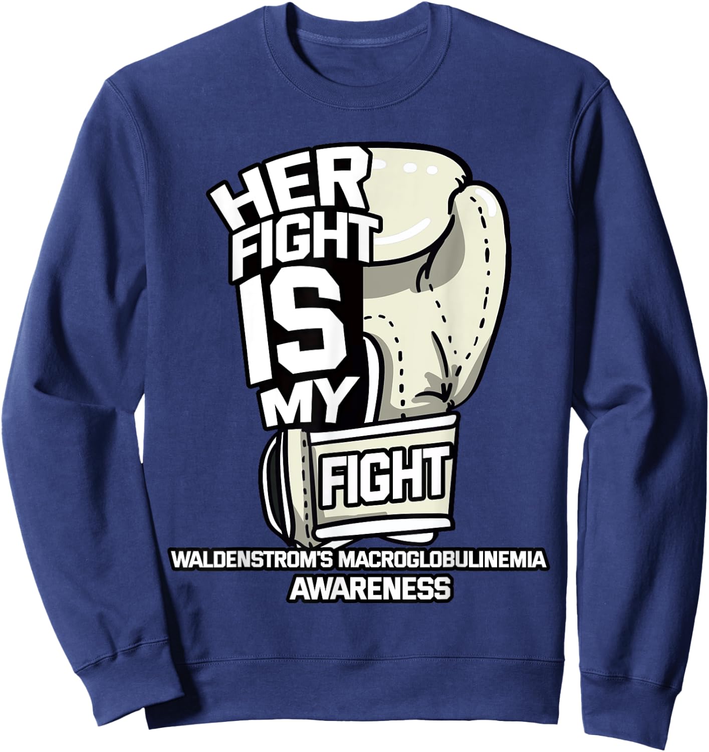 Her Fight Is My Fight Waldenstrom's Macroglobulinemia Sweatshirt - Sweatshirt | Navy