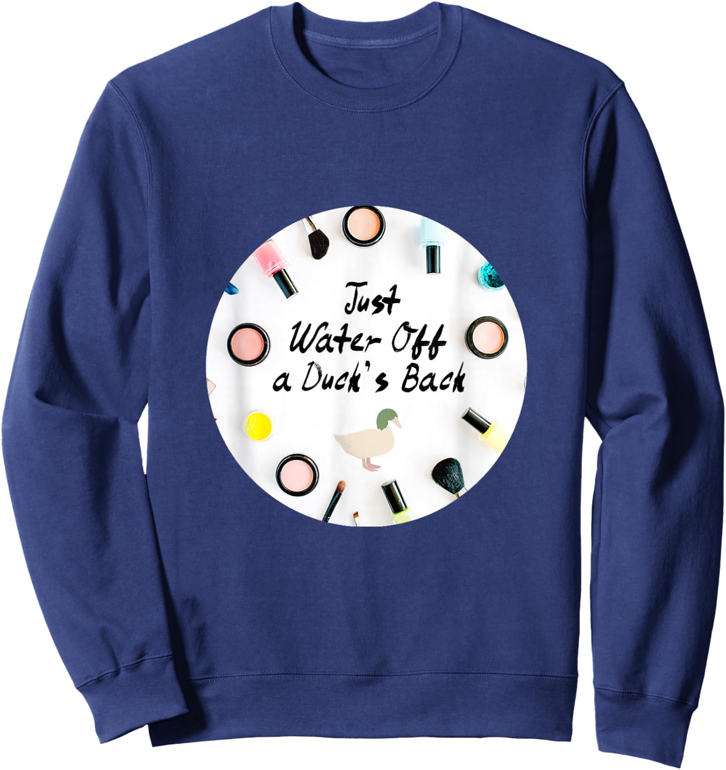 Just Water Off a Duck's Back Quote Drag Queen Race Sweatshirt - Sweatshirt | Navy