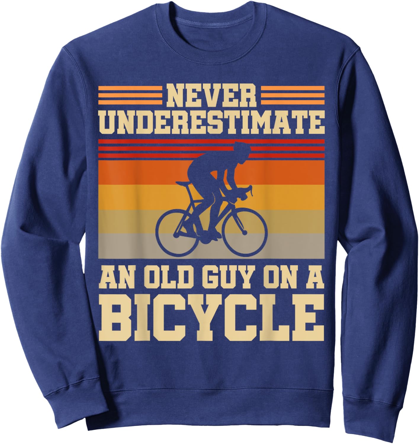 Retired Cyclist Never Underestimate An Old Guy On A Bicycle Sweatshirt - Sweatshirt | Navy