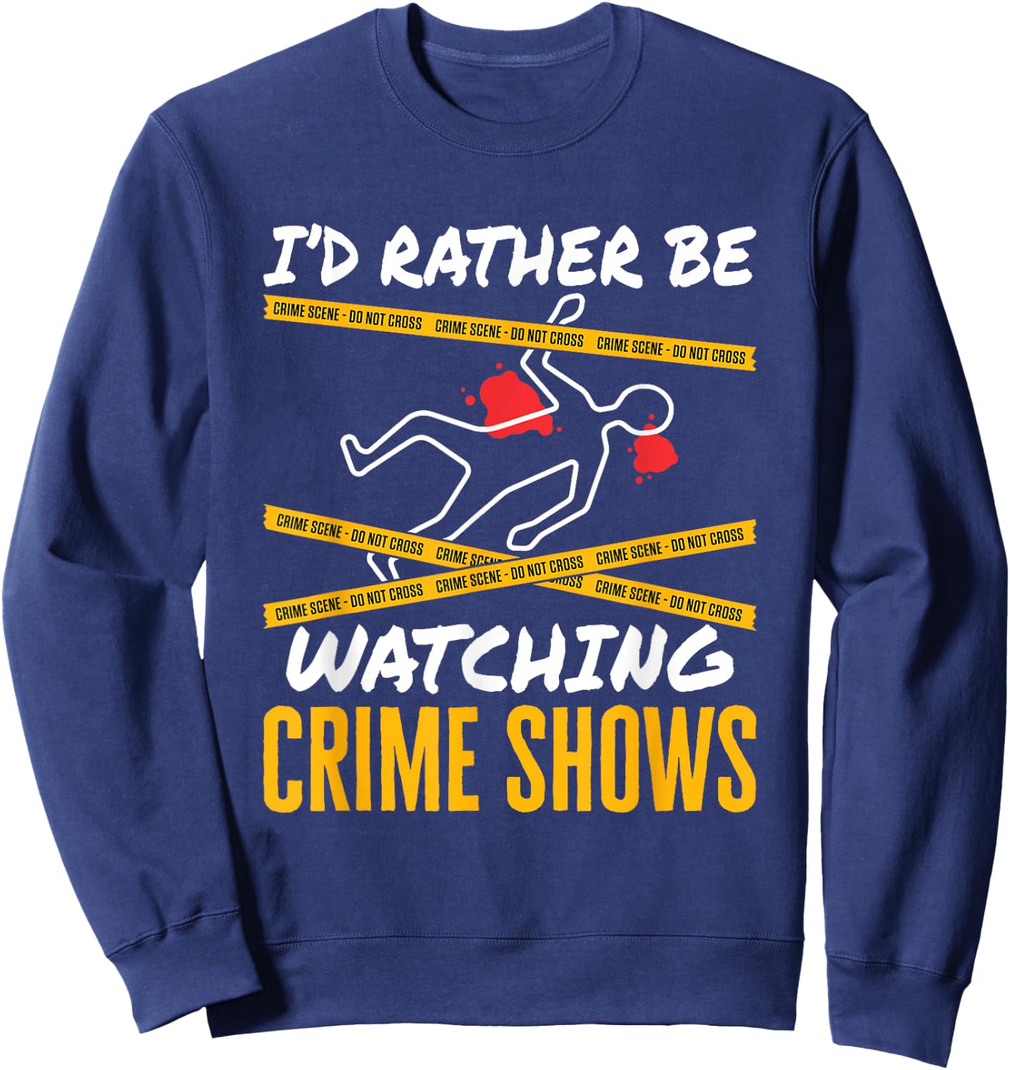 I'd Rather Be Watching Crime Shows Serial Killer Murder Sweatshirt - Sweatshirt | Navy