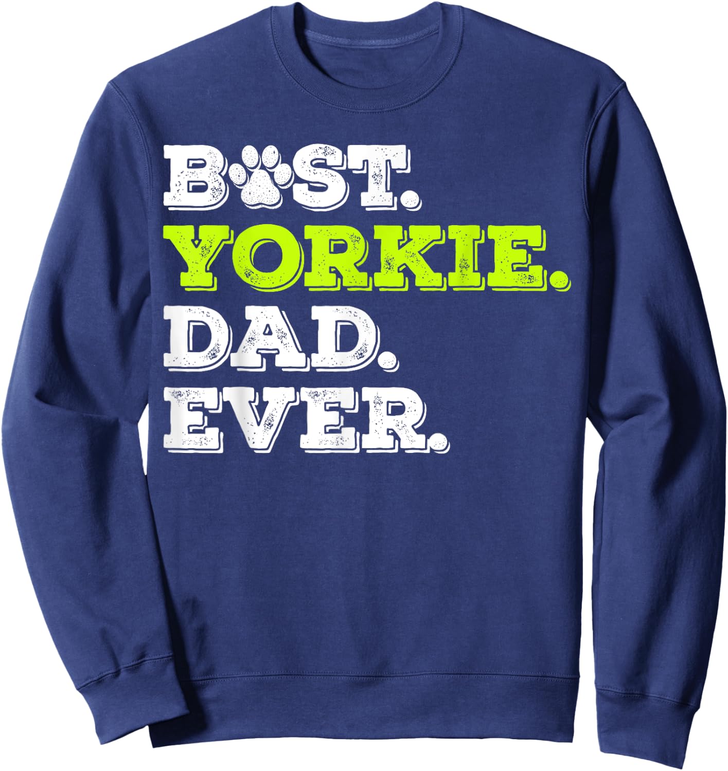 Best Yorkie Dad Ever Yorkshire Terrier Dog Lover Gift Sweatshirt - Sweatshirt | Navy