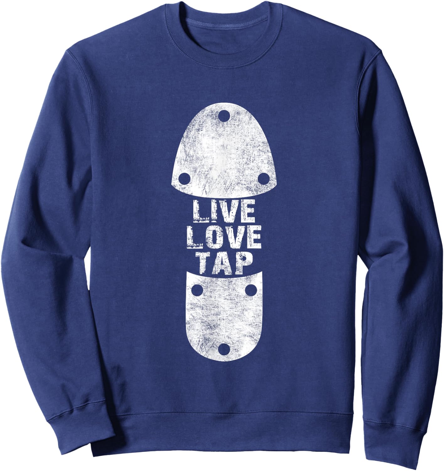 Tap Dances - Live Love Tap Distressed Gift Tap Dancers Sweatshirt - Sweatshirt | Navy
