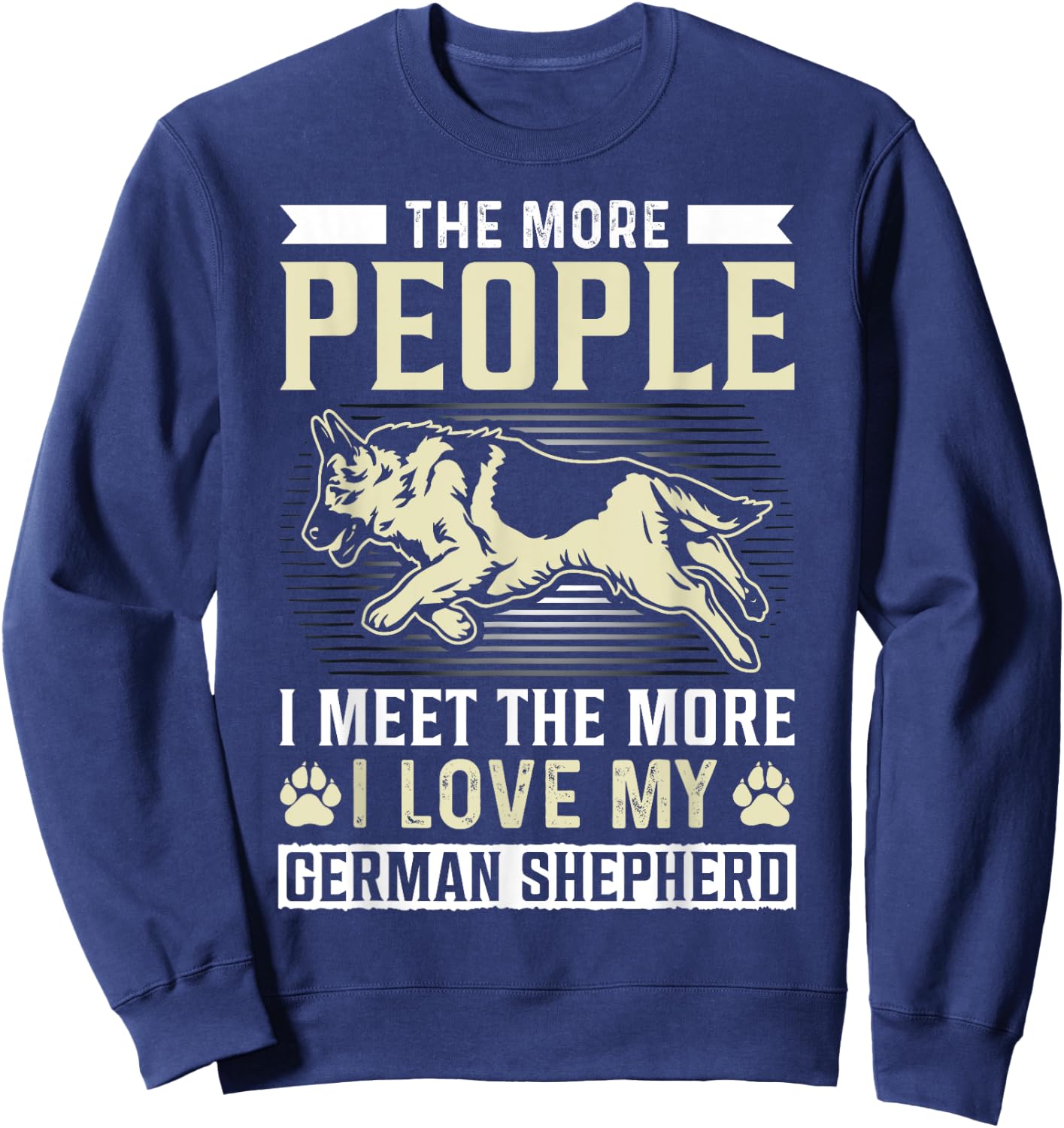 The More People I Meet The More I Love My German Shepherd Sweatshirt - Sweatshirt | Navy