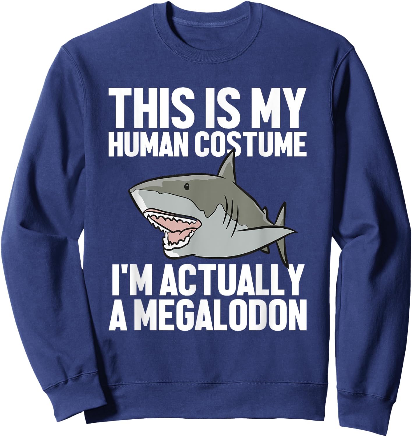 Megalodon Shark Gift Megaladon Alive I'm Really A Megalon Sweatshirt - Sweatshirt | Navy