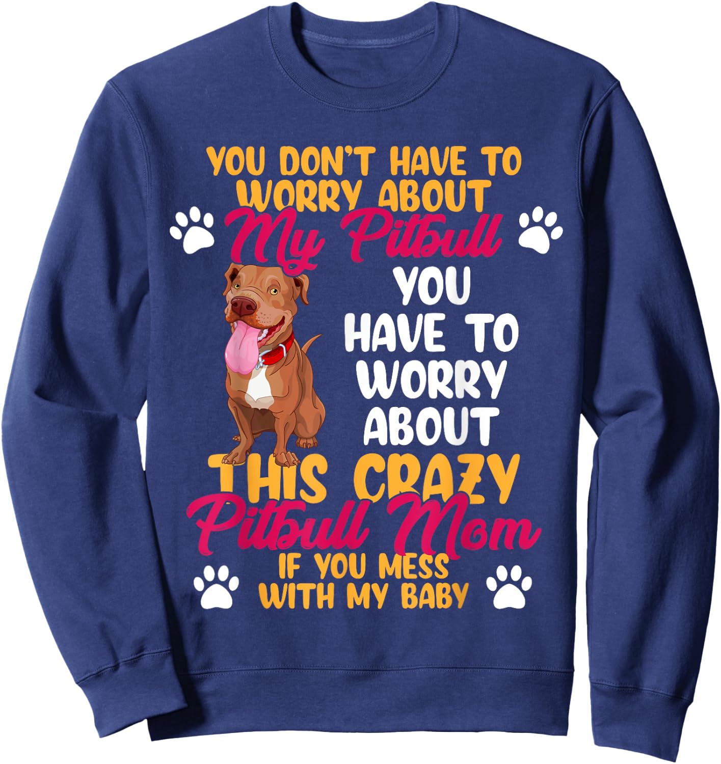 Pitbull Mom Don't Mess With My Pitbull Baby Sweatshirt - Sweatshirt | Navy