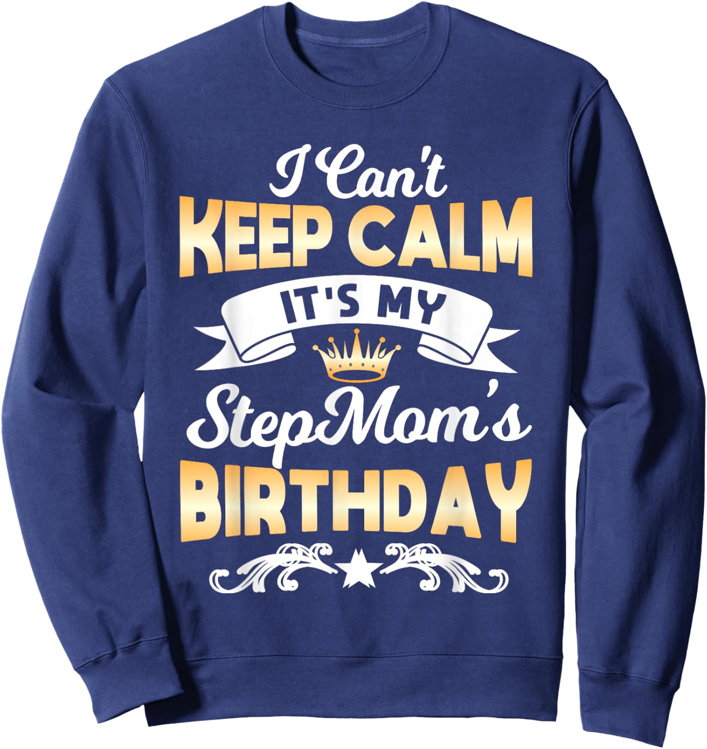 It's My Stepmom's Birthday Shirt I Can't Keep Calm Stepmom Sweatshirt - Sweatshirt | Navy