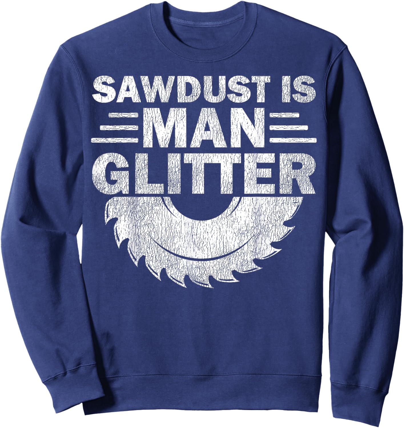 Funny Carpenter Sawdust Is Man Glitter Sweatshirt - Sweatshirt | Navy