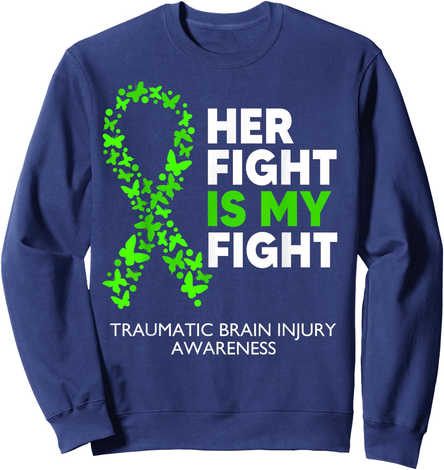 Traumatic Brain Injury Awareness Her Fight Green Ribbon Sweatshirt - Sweatshirt | Navy
