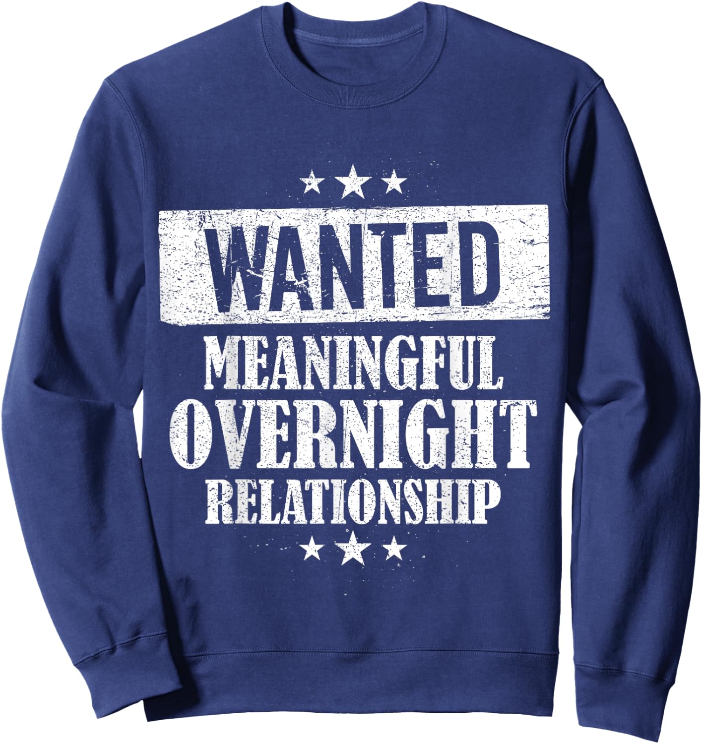 Wanted Meaningful Overnight Relationship One Night Stand Sweatshirt - Sweatshirt | Navy