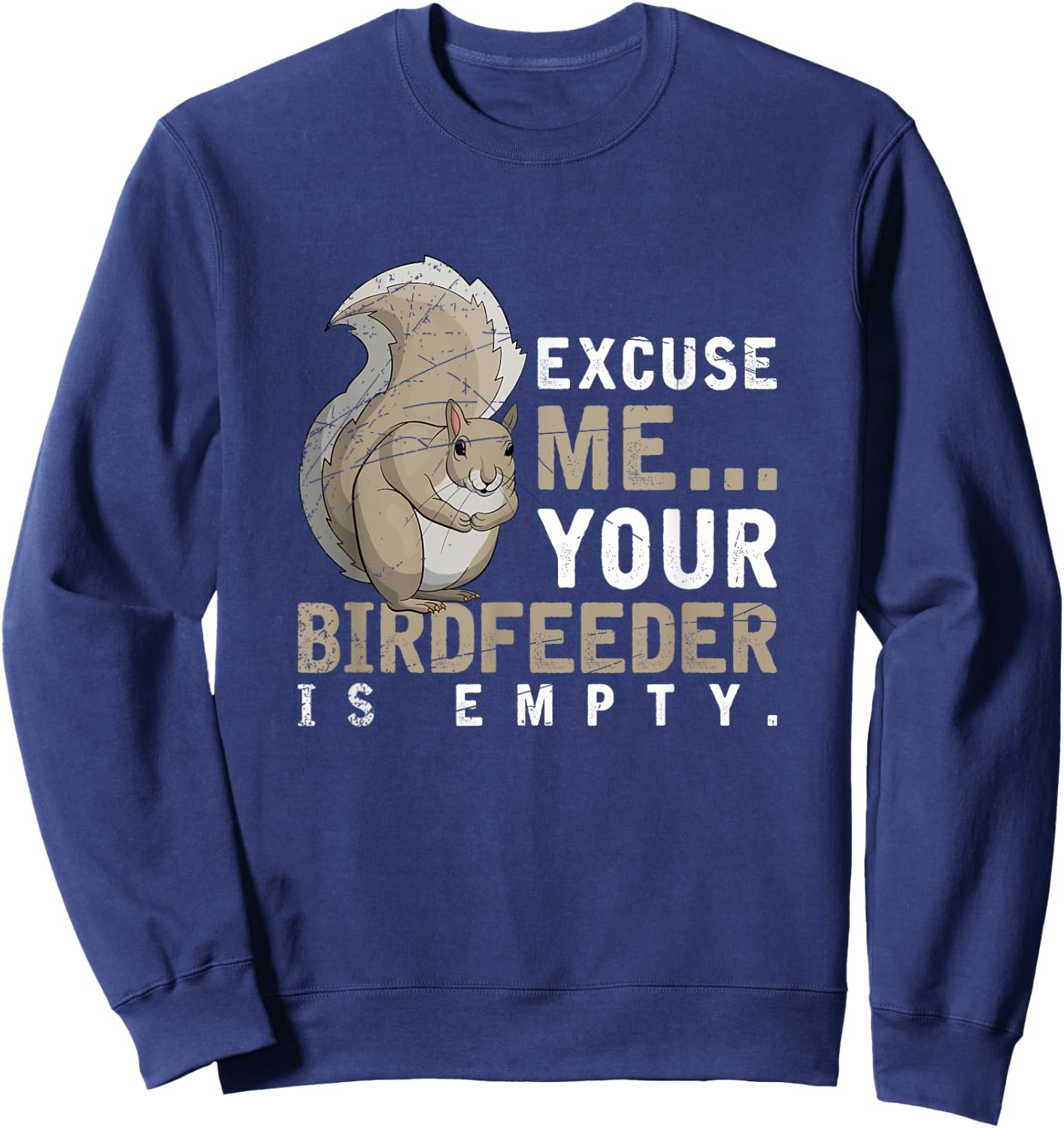 Excuse Me Your Birdfeeder Is Empty Squirrel Sweatshirt - Sweatshirt | Navy