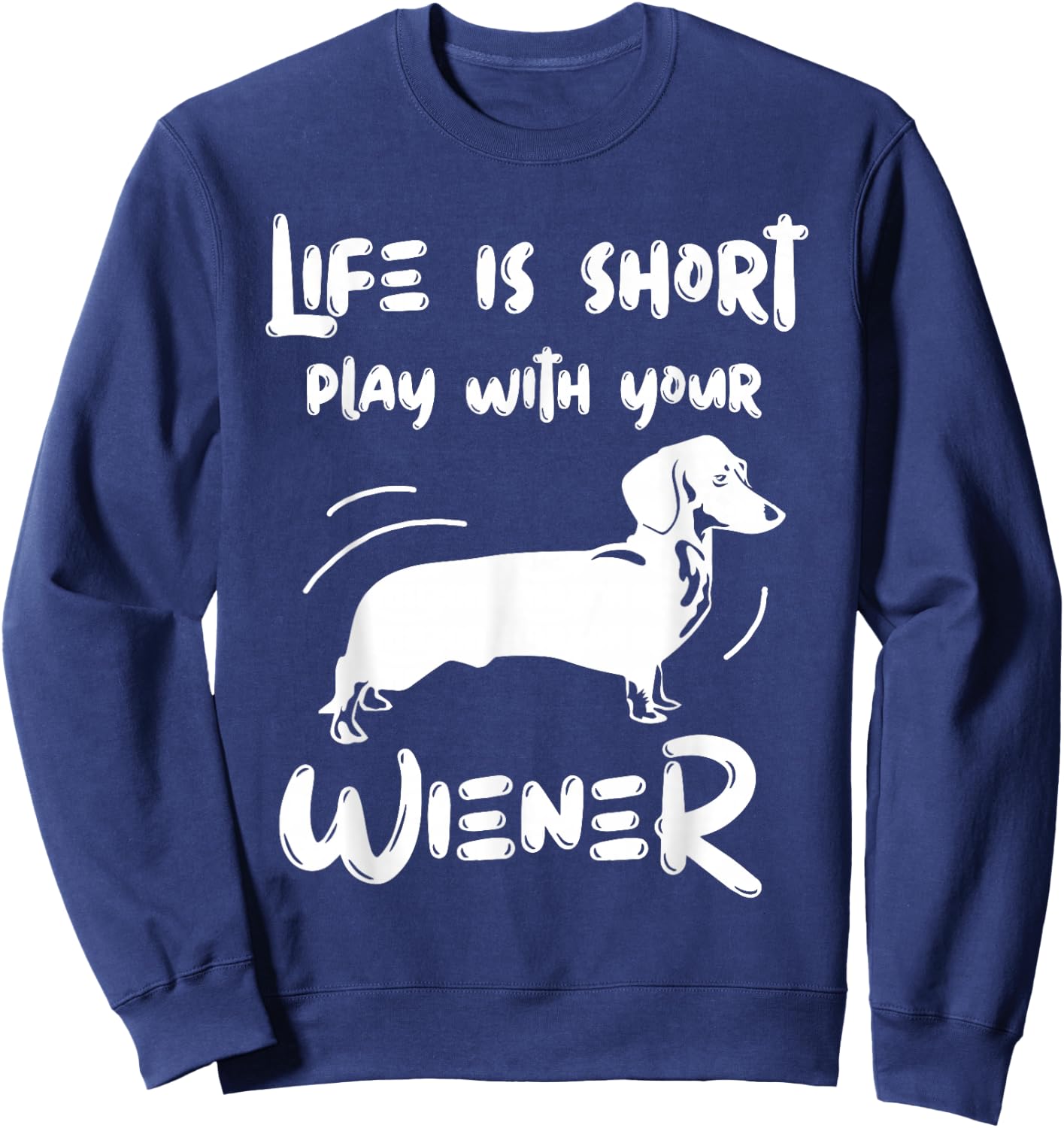 Life Is Short Play With Your Weiner Funny Apparel Sweatshirt - Sweatshirt | Navy