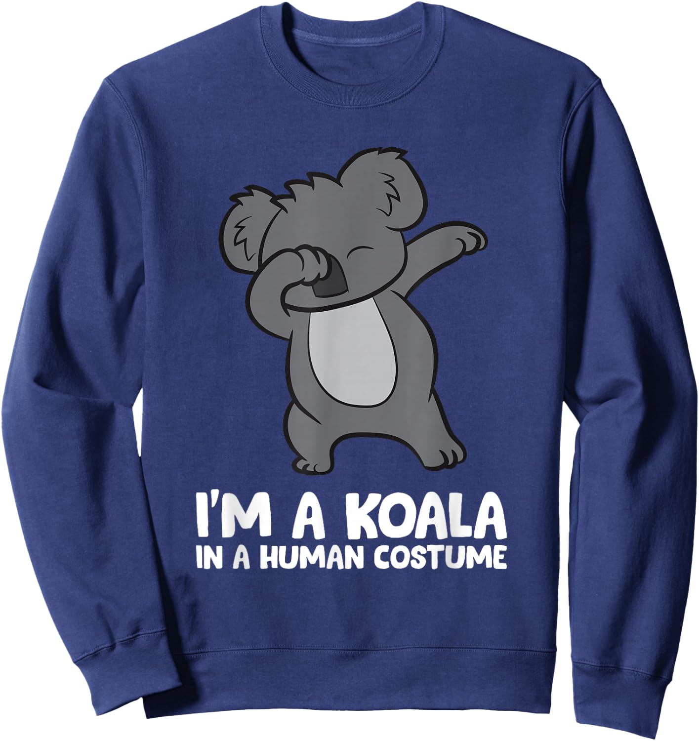 I'm A Koala in A Human Costume Funny Koala Sweatshirt - Sweatshirt | Navy