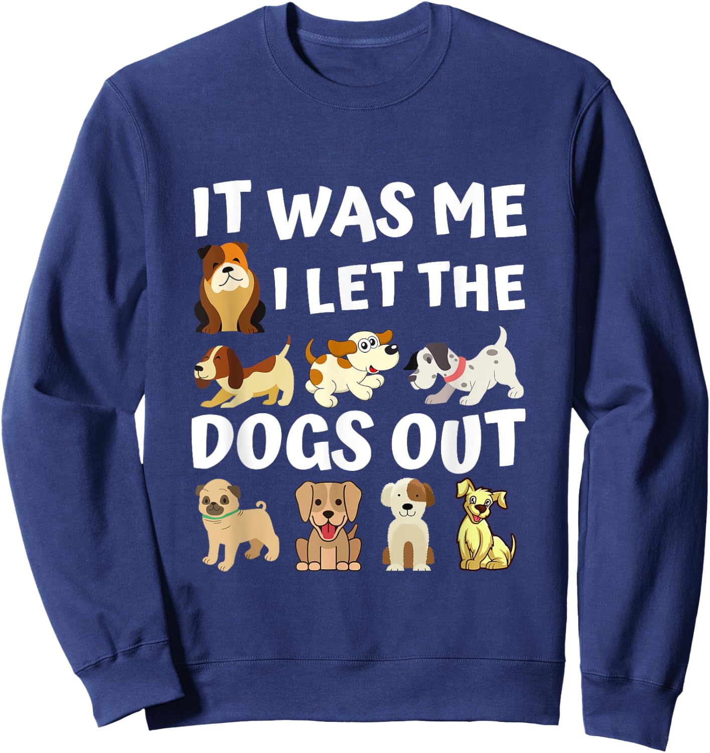 Dog Lover Present - It was Me I let the Dogs Out - Funny Dog Men Women Girls Kids Sweatshirt - Sweatshirt | Navy