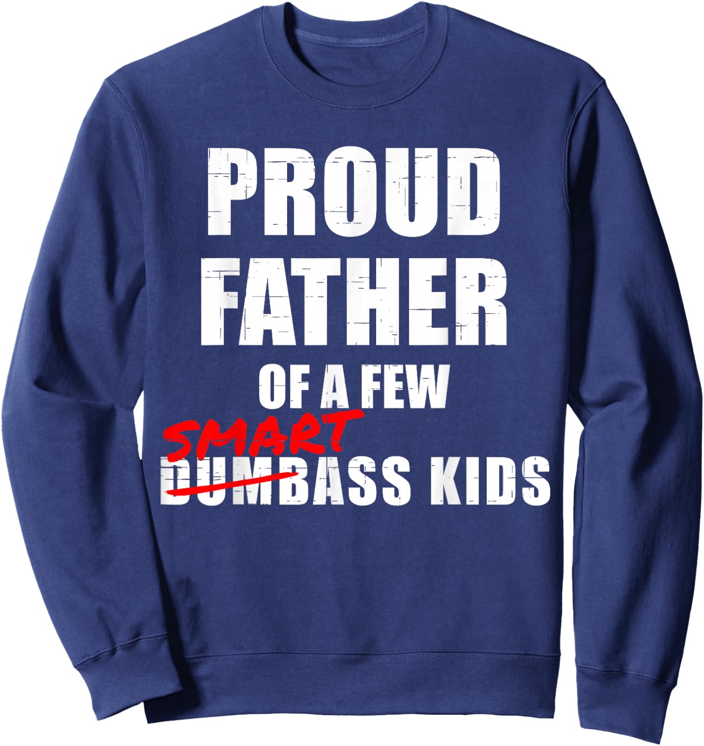 Funny Proud Father of a Few Smartass Kids NOT Dumbass Kids Sweatshirt - Sweatshirt | Navy